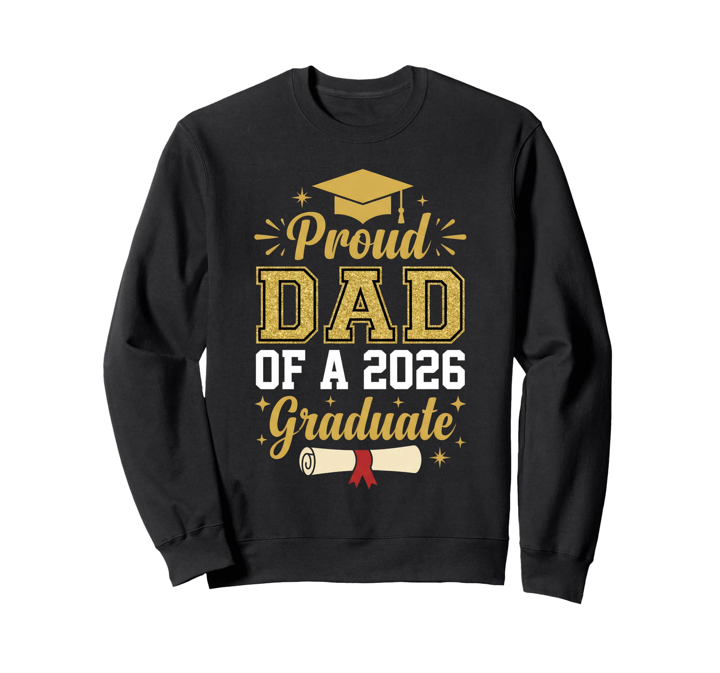 Proud Dad 2026 Graduate Class 2026 Sweatshirt - Novelty Apparel Unisex - T-Shirt, Sweatshirt, Hoodie