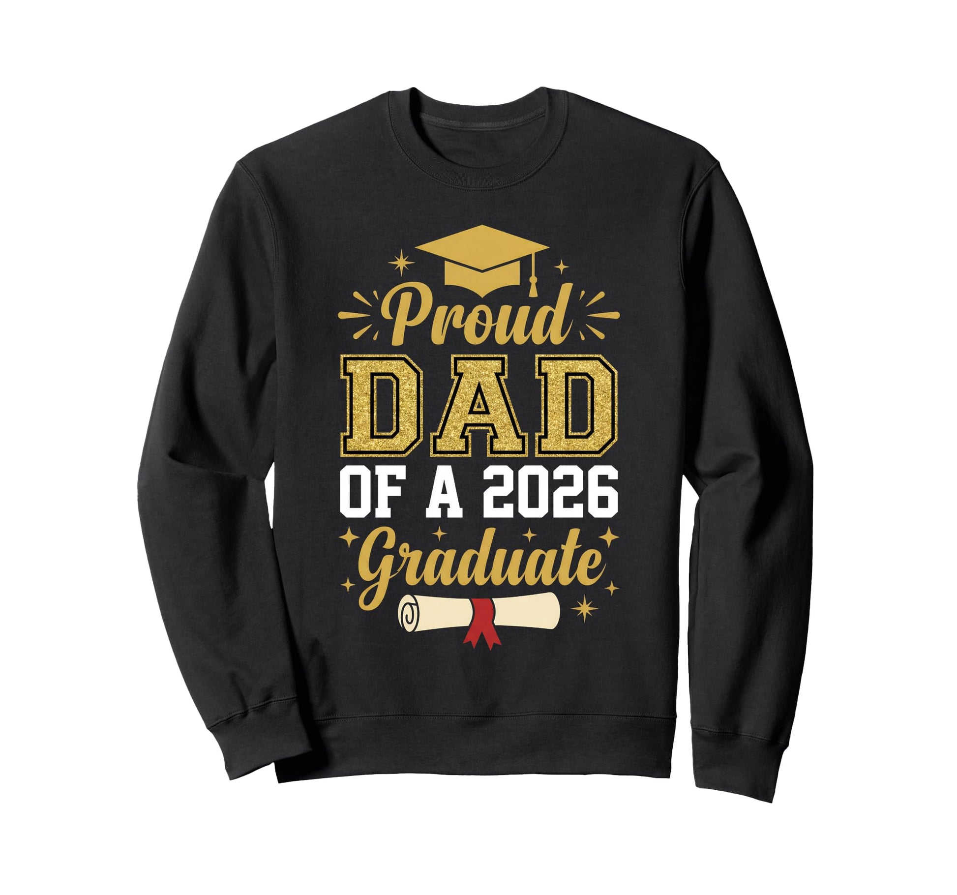 Proud Dad 2026 Graduate Class 2026 Sweatshirt - Novelty Apparel Unisex - T-Shirt, Sweatshirt, Hoodie