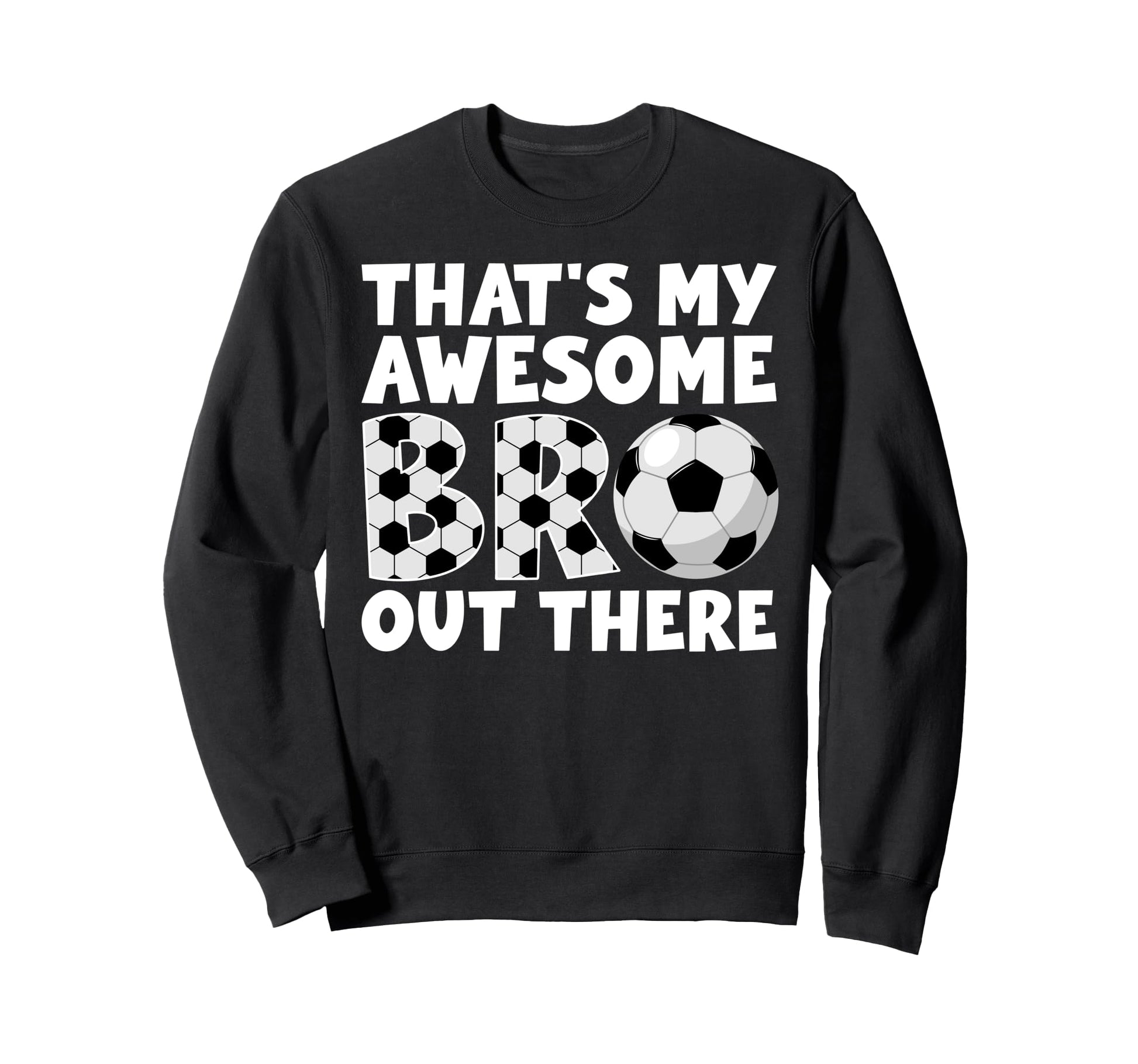 Soccer Brother Proud Soccer Players Sweatshirt - Fun Novelty Design Unisex - T-Shirt, Sweatshirt, Hoodie