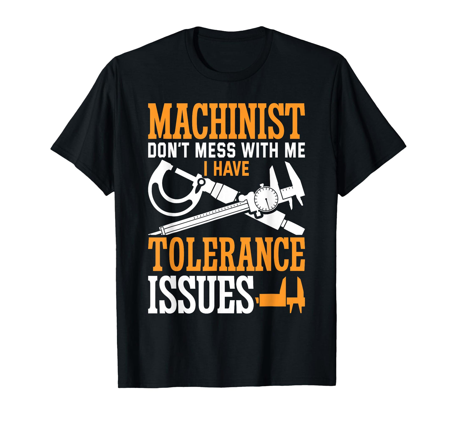 Machinist Tolerance Issues Machinist Funny T-Shirt - Unique Graphic Unisex - T-Shirt, Sweatshirt, Hoodie