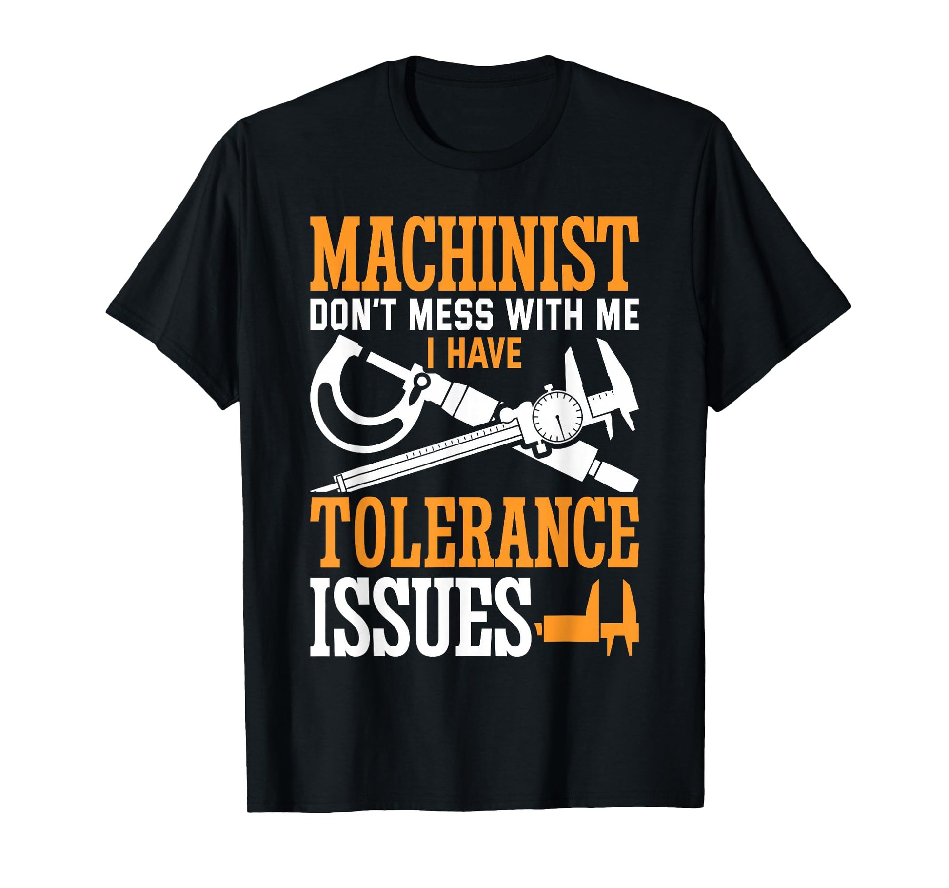 Machinist Tolerance Issues Machinist Funny T-Shirt - Unique Graphic Unisex - T-Shirt, Sweatshirt, Hoodie