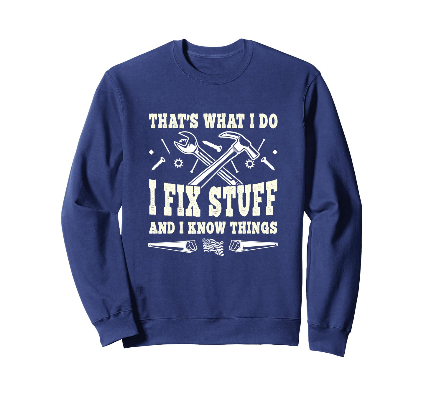 Thats What I Do I Fix Stuff And I Sweatshirt - Minimalist Print Men Women - T-Shirt, Sweatshirt, Hoodie