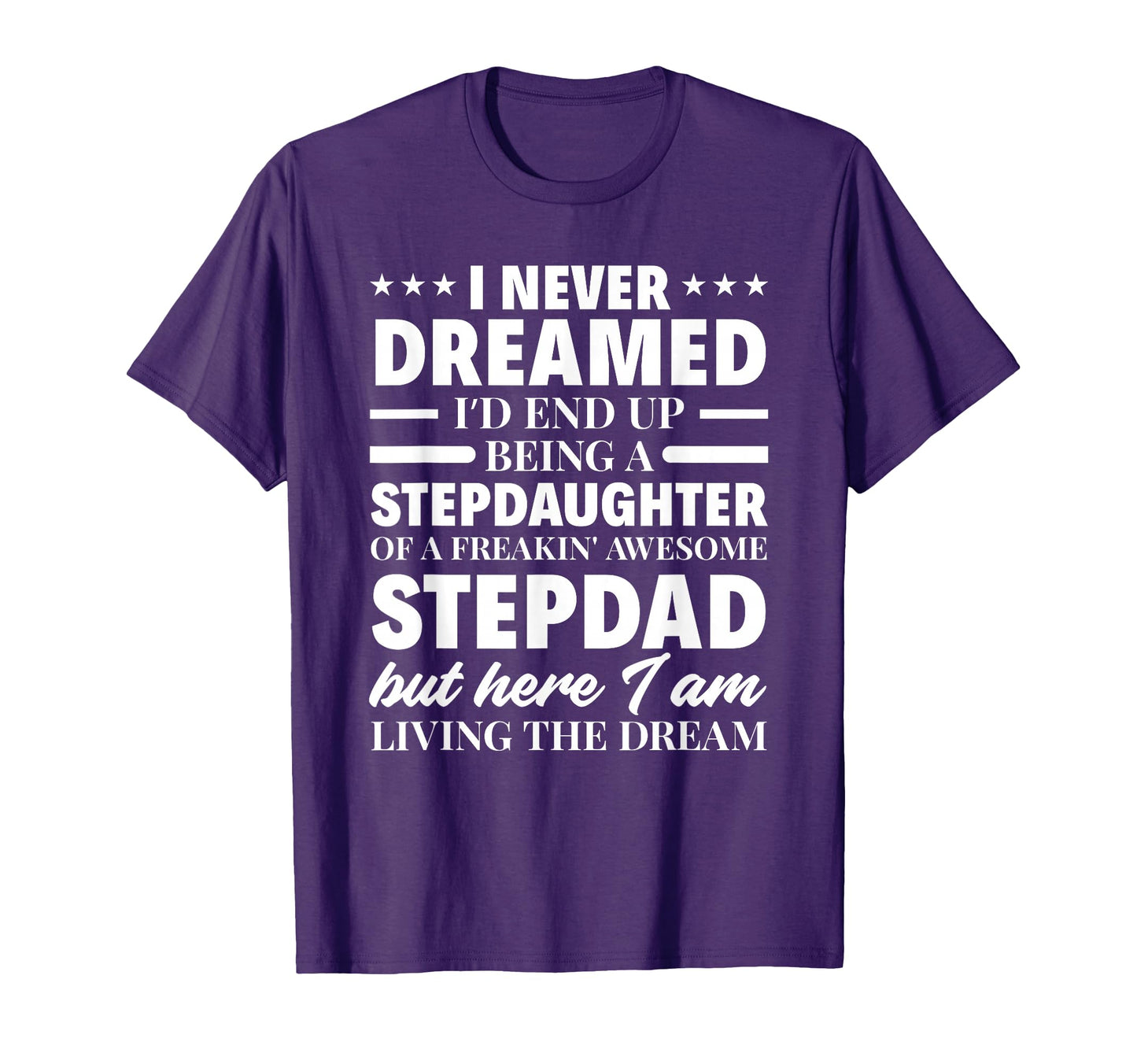 I Never Dreamed Stepdaughter Stepdad T-Shirt - Novelty Apparel for Adults - T-Shirt, Sweatshirt, Hoodie