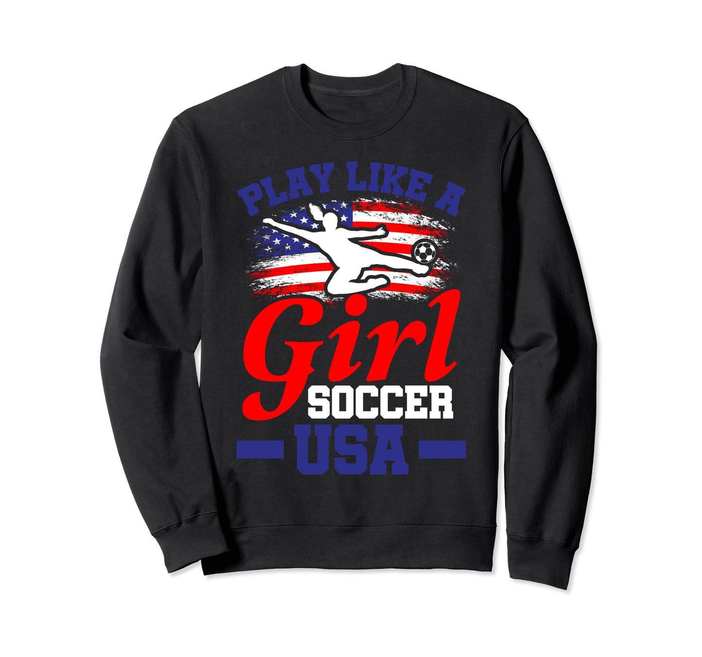 Play Like Soccer Usa Football Soccer Sweatshirt - Unique Graphic for Adults - T-Shirt, Sweatshirt, Hoodie