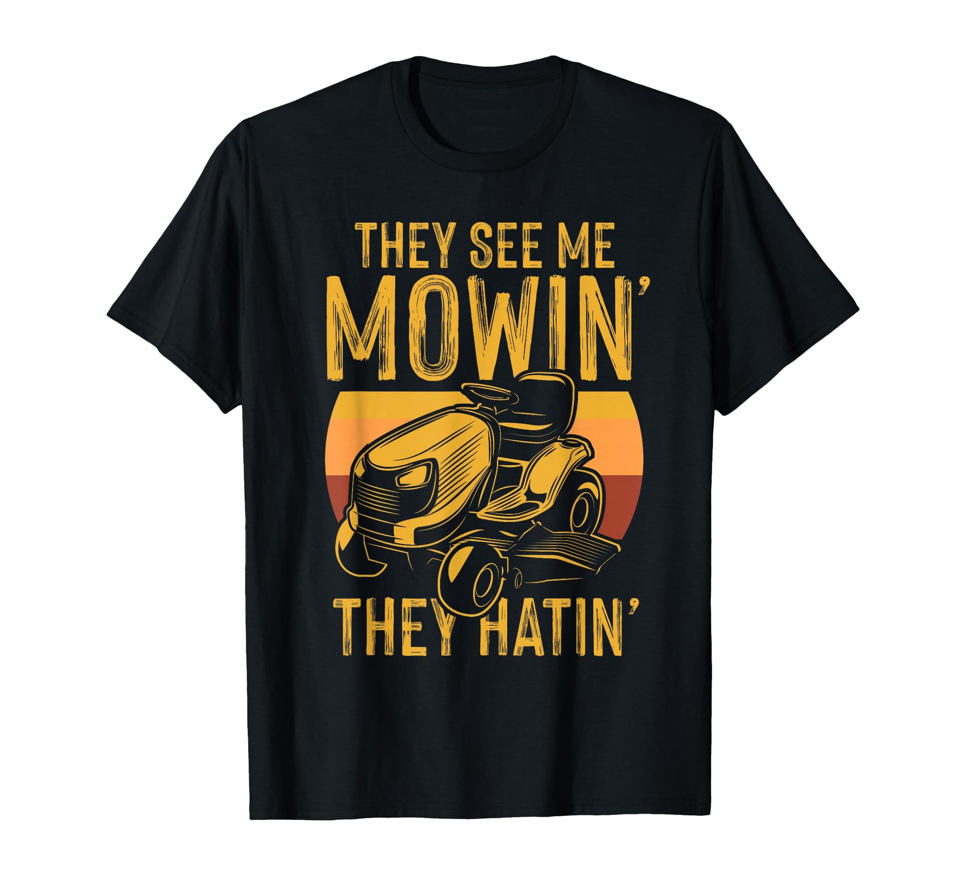 They See Me Mowing They Hattin T-Shirt - Casual Everyday Wear for Adults - T-Shirt, Sweatshirt, Hoodie