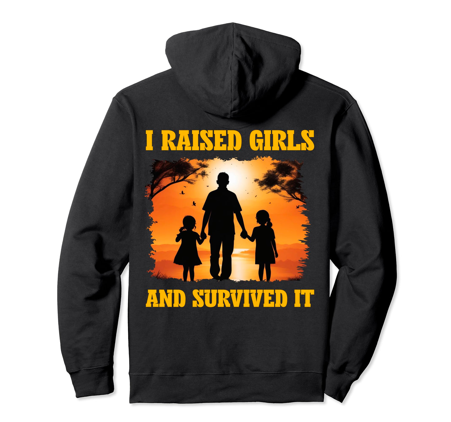 I Raised And Survived It Love Dad Daddy Hoodie - Graphic Print Men Women - T-Shirt, Sweatshirt, Hoodie