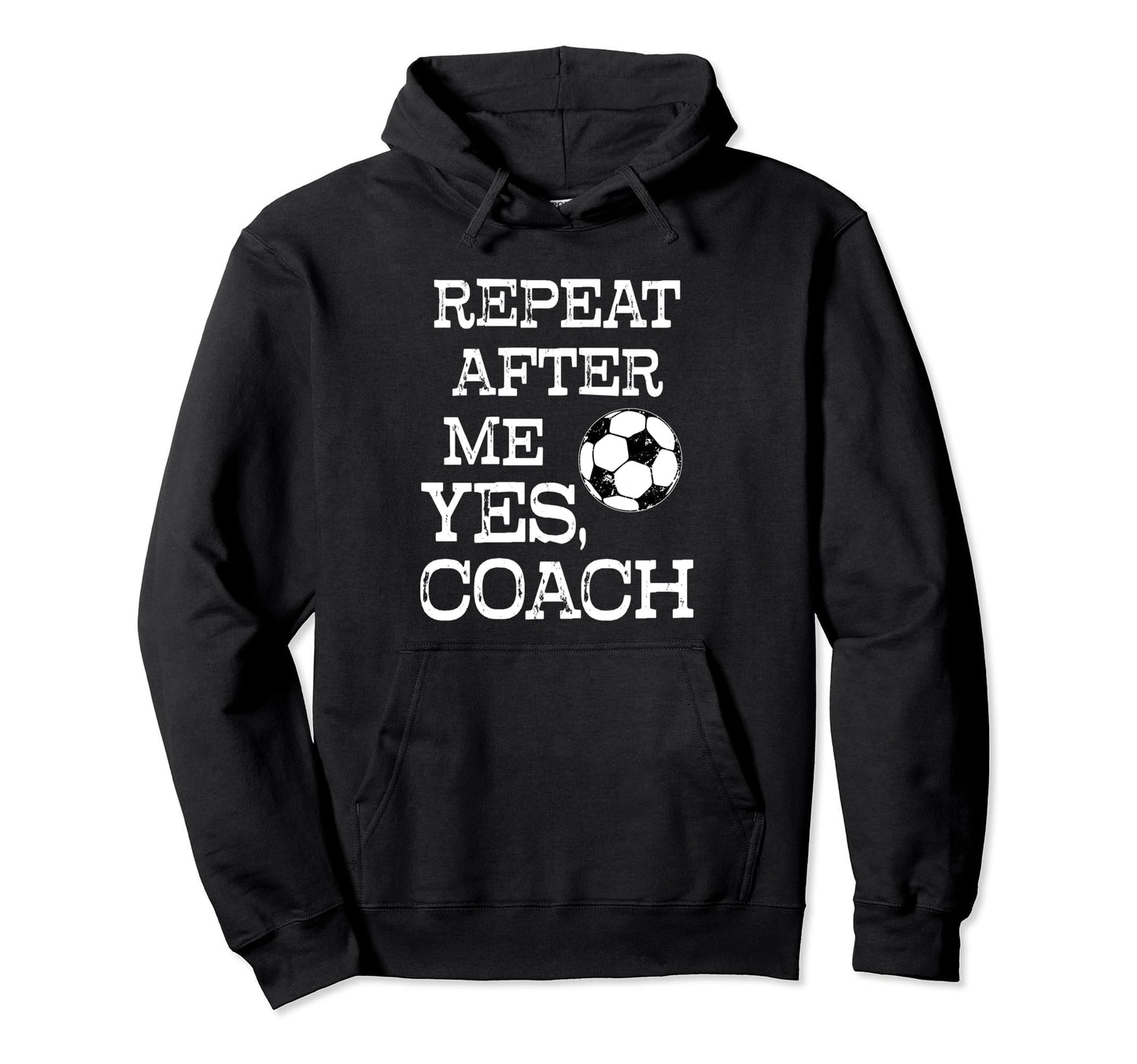 Repeat After Me Yes Coach Funny Soccer Hoodie - Minimalist Print Unisex - T-Shirt, Sweatshirt, Hoodie