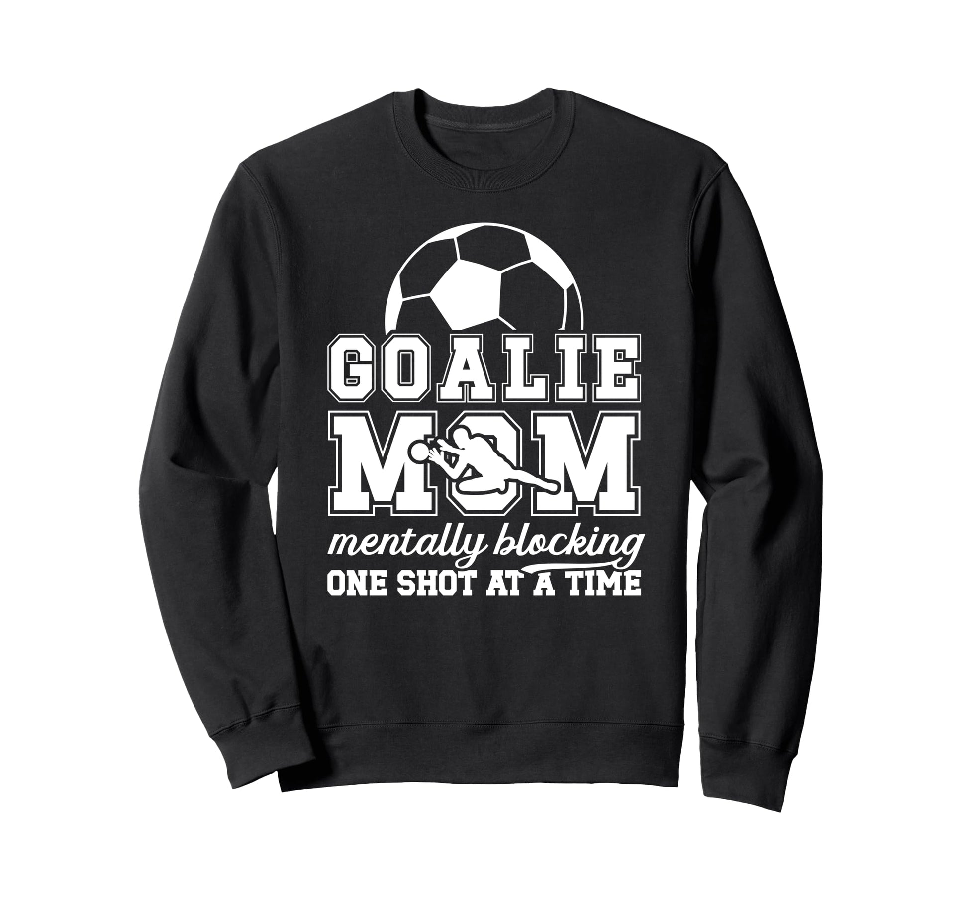 Funny Soccer Goalie Mother Soccer Sweatshirt - Custom Art Print Men Women - T-Shirt, Sweatshirt, Hoodie