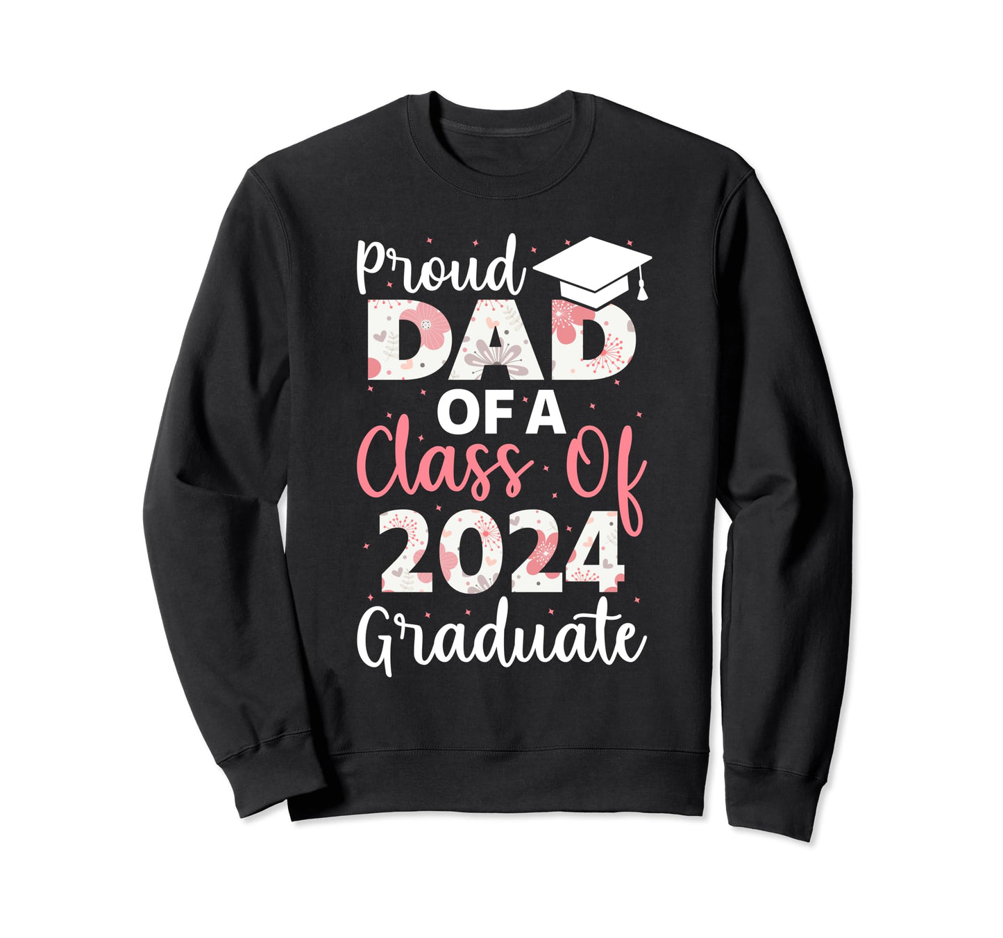 Proud Dad Class 2024 Graduate Sweatshirt - Aesthetic Graphic Unisex - T-Shirt, Sweatshirt, Hoodie
