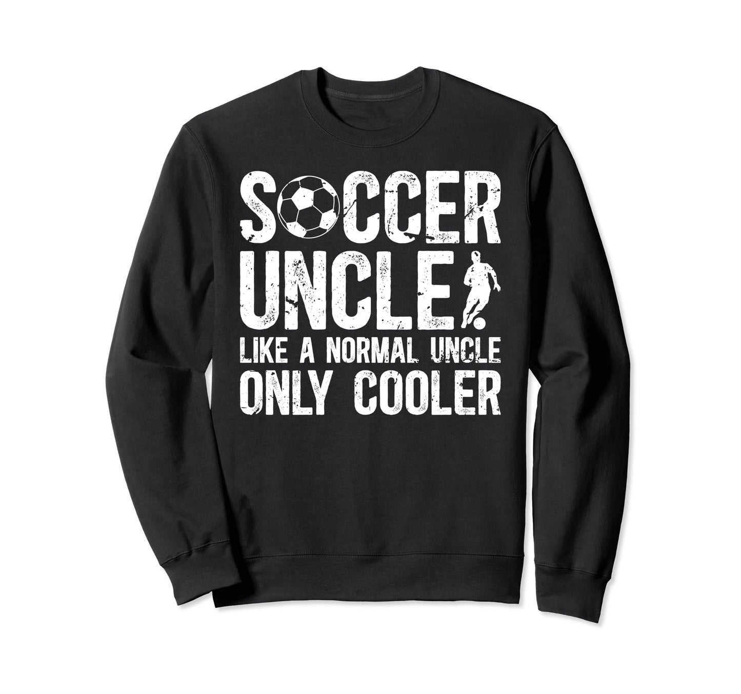 Soccer Uncle Soccer Player Uncle Sweatshirt - Unique Graphic Unisex - T-Shirt, Sweatshirt, Hoodie