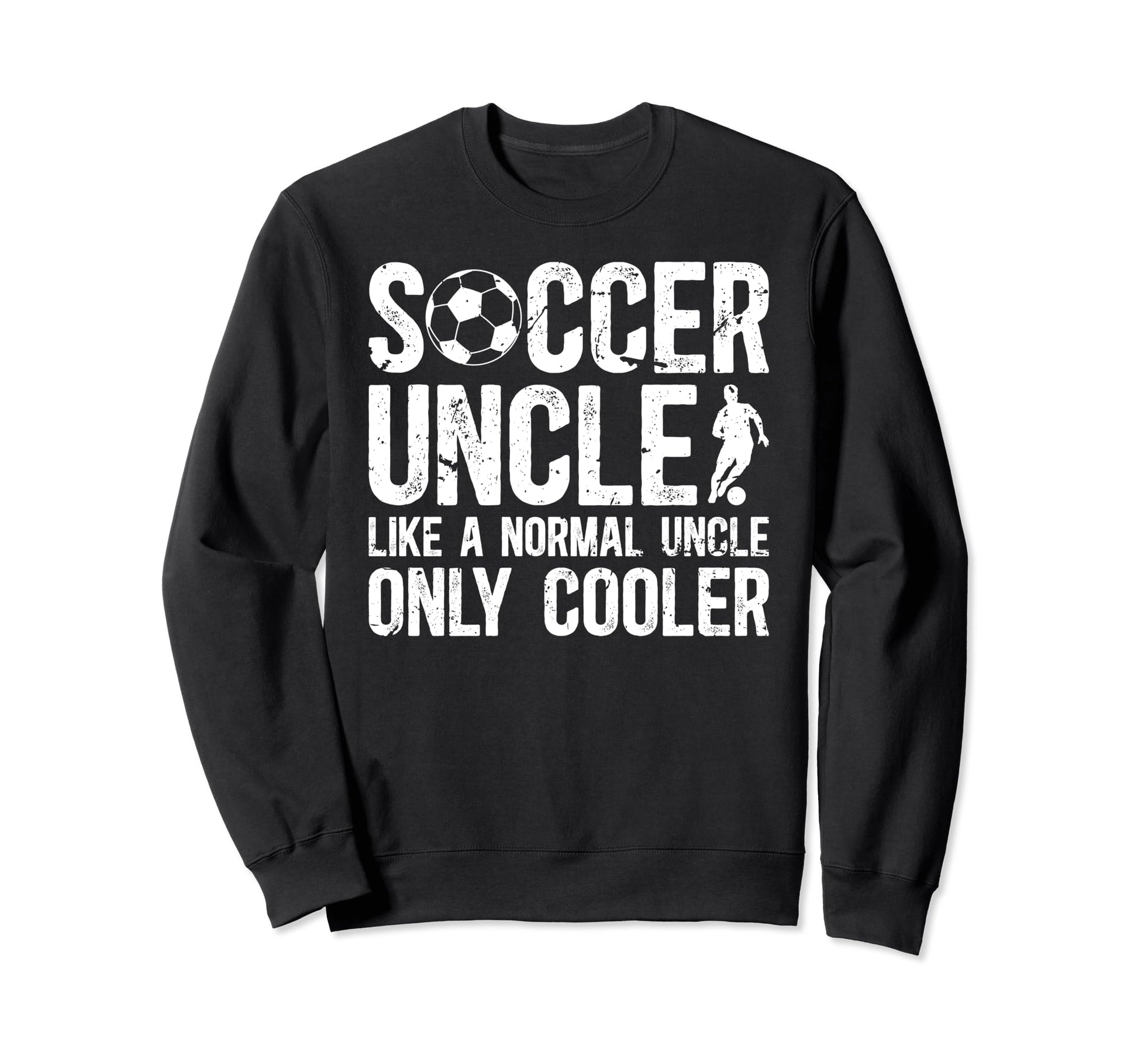 Soccer Uncle Soccer Player Uncle Sweatshirt - Unique Graphic Unisex - T-Shirt, Sweatshirt, Hoodie