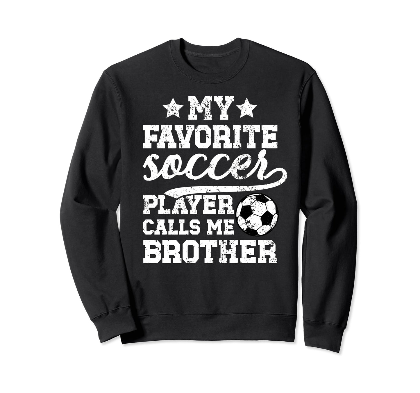 My Favorite Soccer Player Brother Sweatshirt - Streetwear Style Unisex - T-Shirt, Sweatshirt, Hoodie