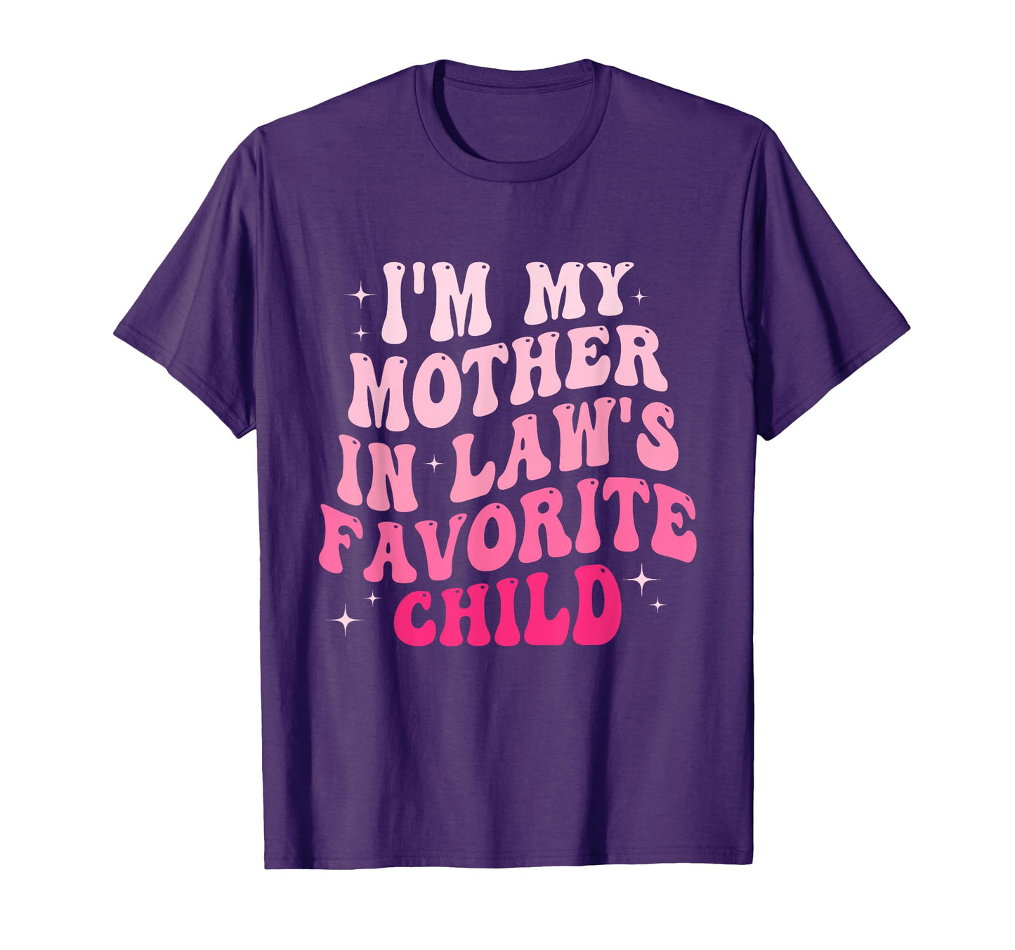 Im My Mother Laws Favorite Child T-Shirt - Fun Novelty Design Men Women - T-Shirt, Sweatshirt, Hoodie