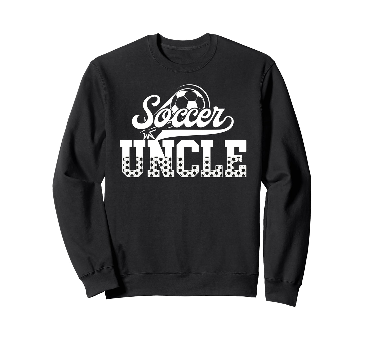 Soccer Uncle Soccer Player Uncle Sweatshirt - Casual Everyday Wear Unisex - T-Shirt, Sweatshirt, Hoodie