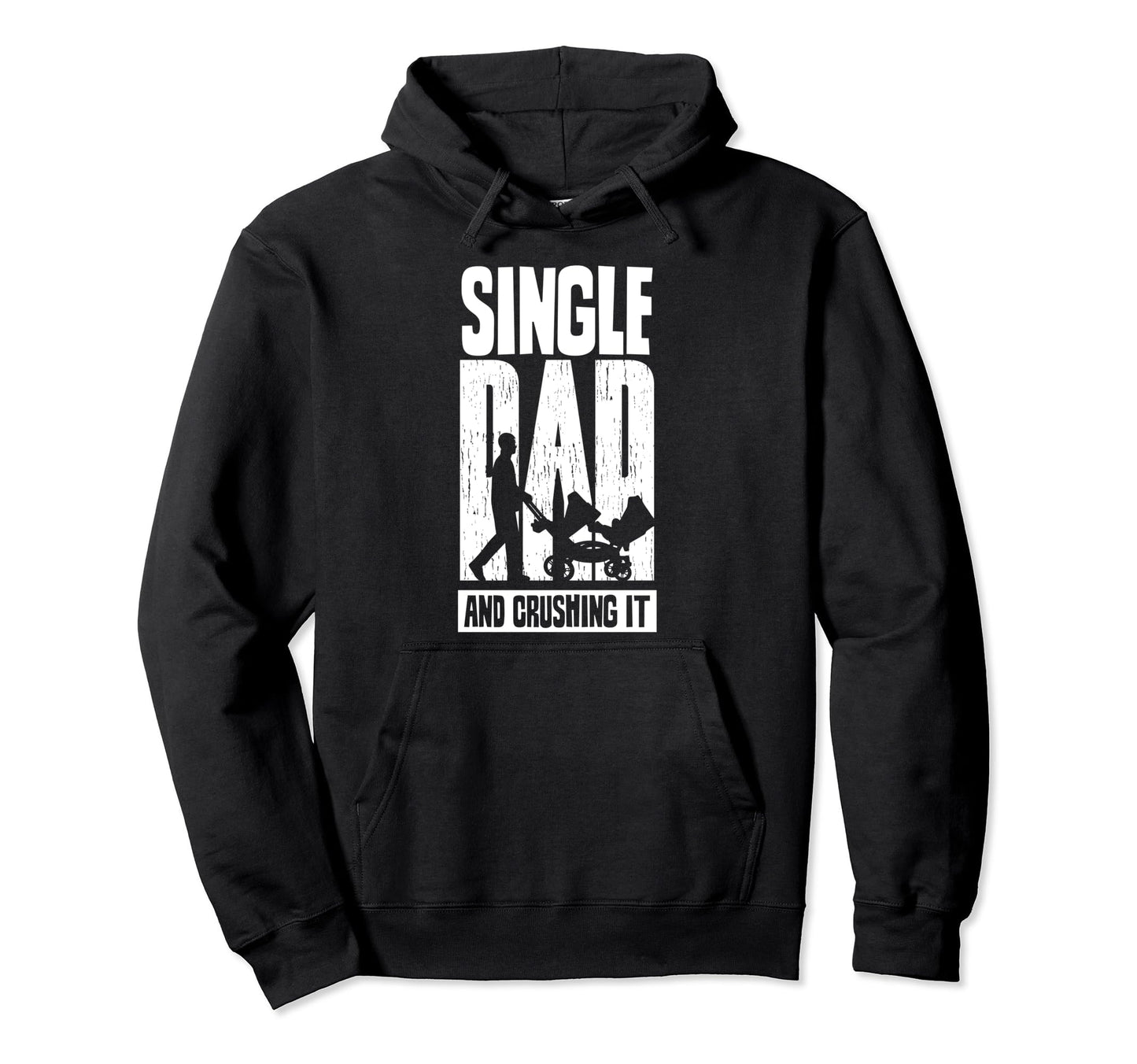 Single Dad And Crushing It Father Hoodie - Fun Novelty Design for Adults - T-Shirt, Sweatshirt, Hoodie