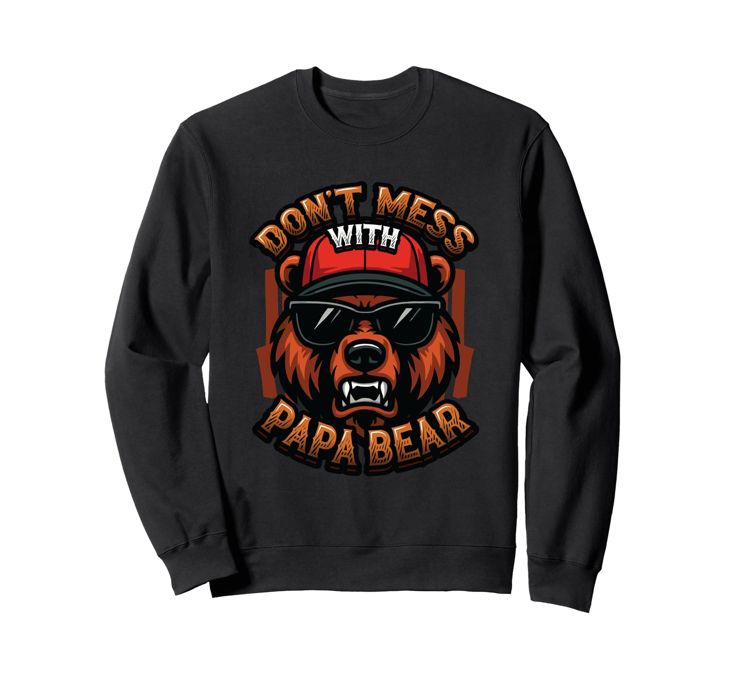 Dont Mess Papa Bear Funny Fathers Sweatshirt - Minimalist Print Men Women - T-Shirt, Sweatshirt, Hoodie