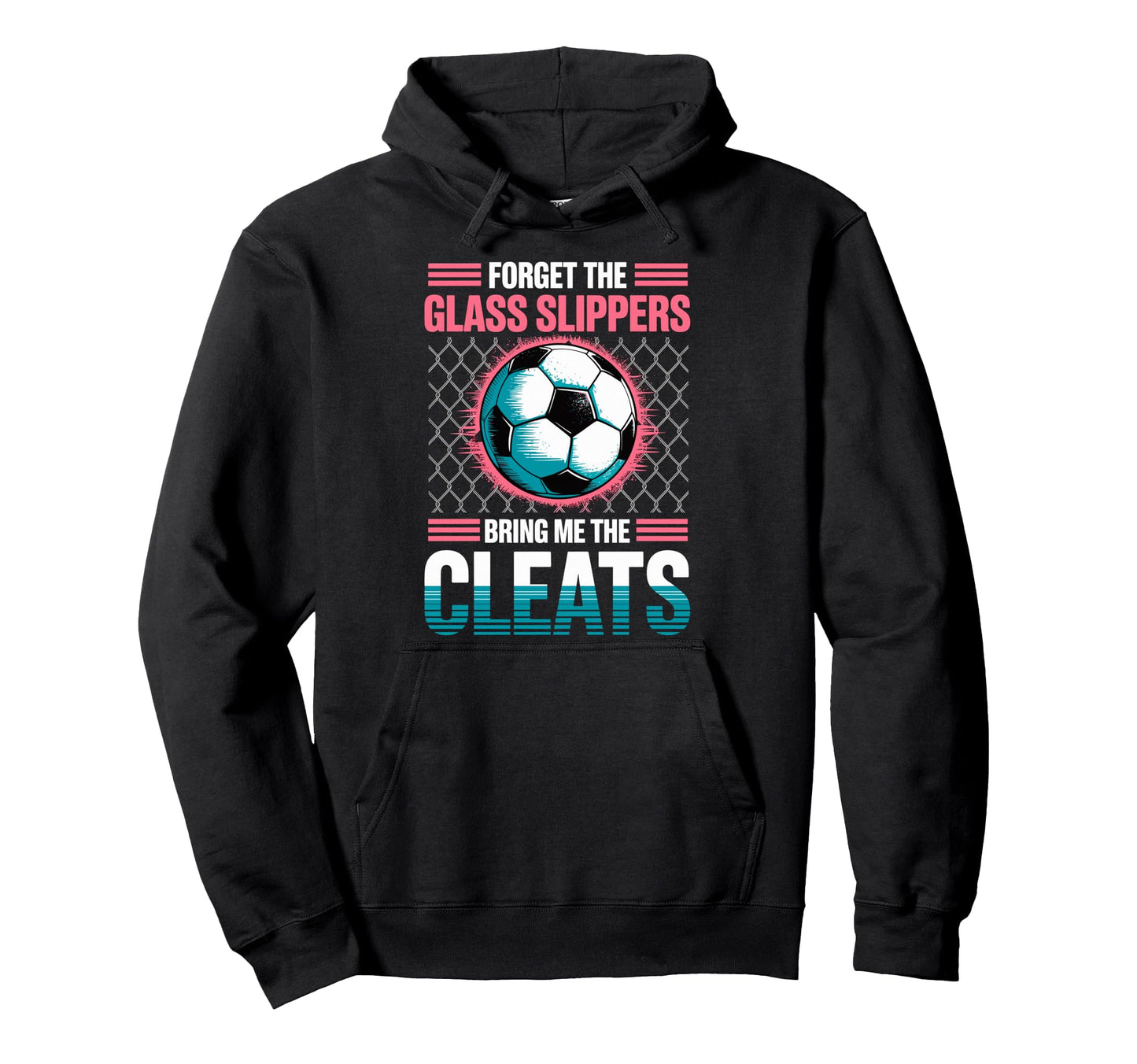 Forget Glass Slippers Bring Me Cleats Hoodie - Fun Novelty Design Unisex - T-Shirt, Sweatshirt, Hoodie