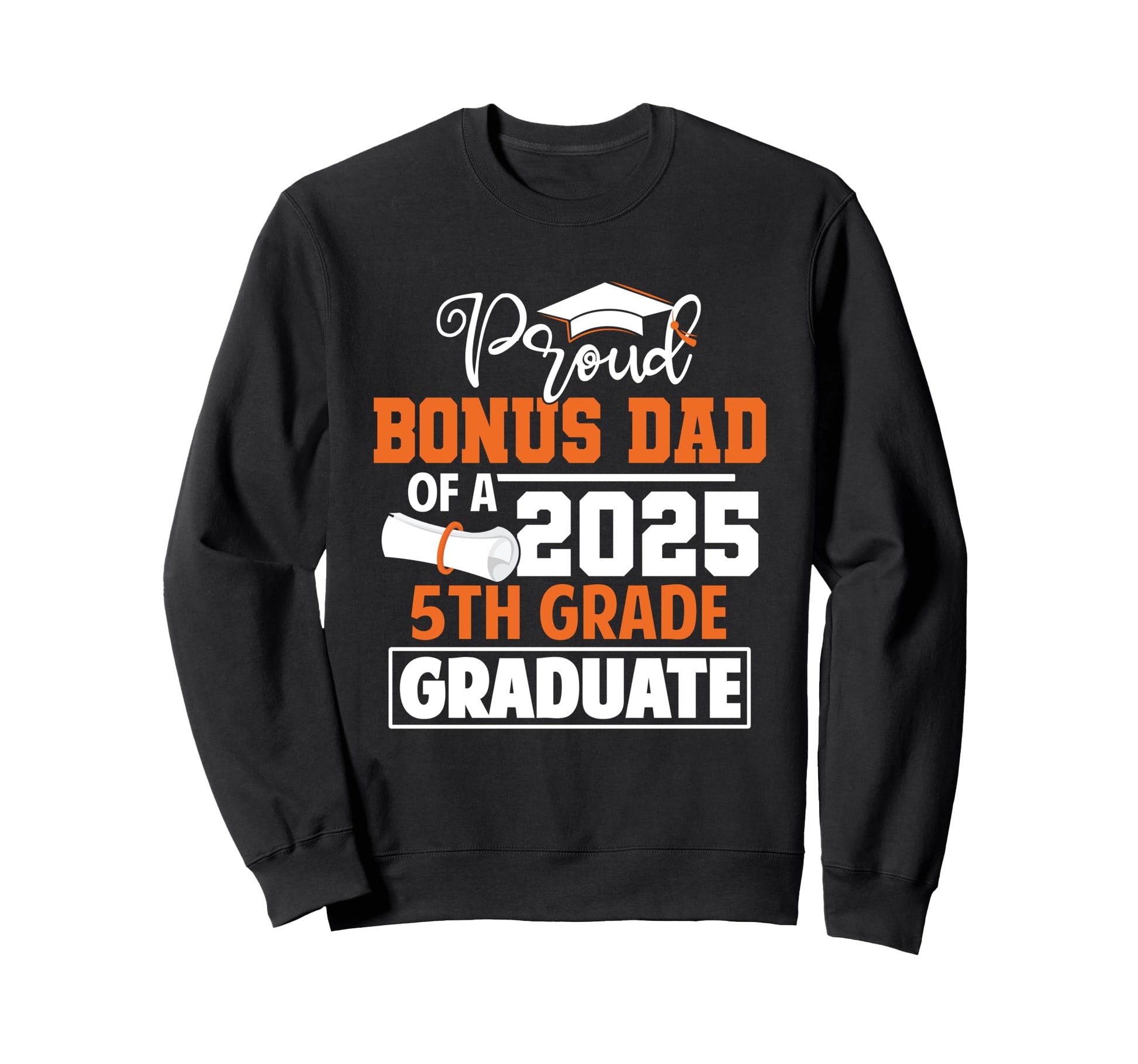 Proud Bonus Dad 2025 5Th Grade Sweatshirt - Novelty Apparel for Adults - T-Shirt, Sweatshirt, Hoodie