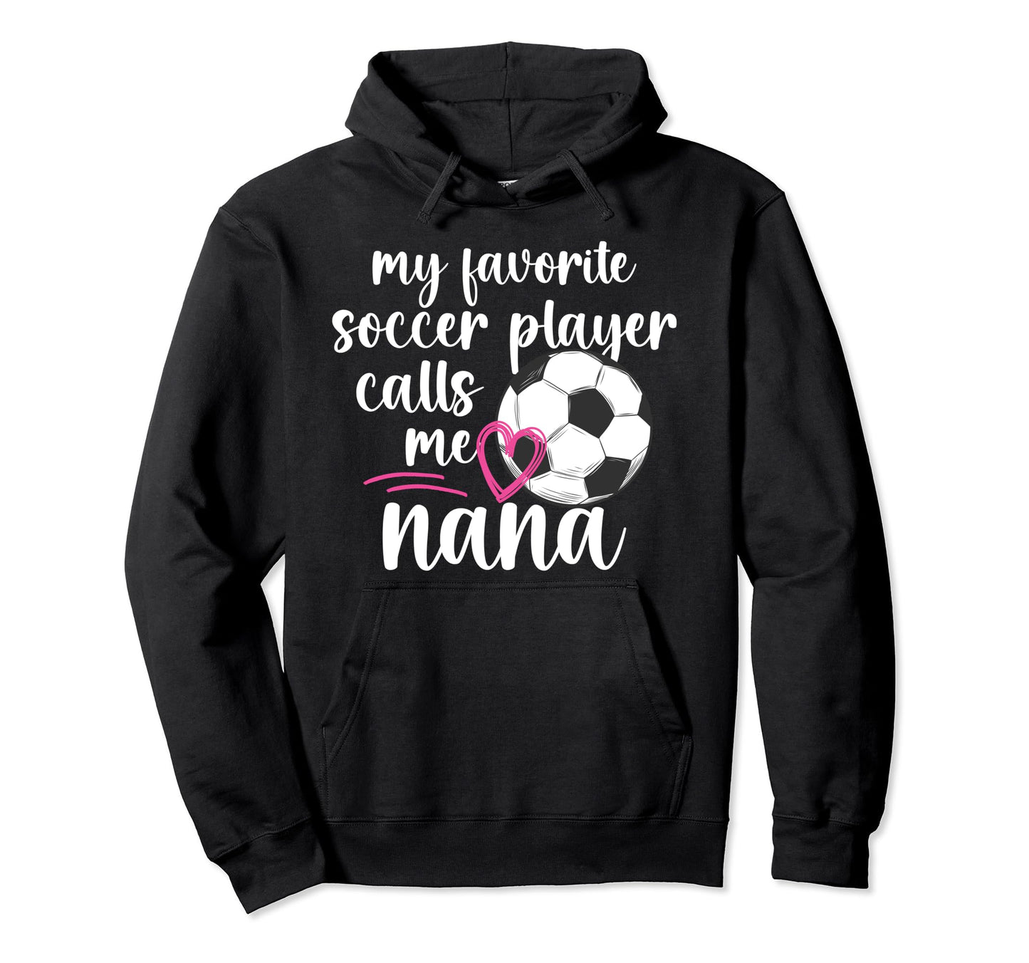 My Favorite Soccer Player Nana Soccer Hoodie - Graphic Print for Adults - T-Shirt, Sweatshirt, Hoodie
