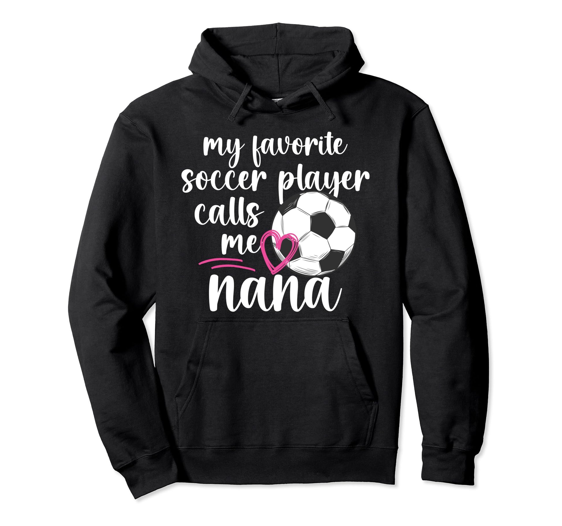 My Favorite Soccer Player Nana Soccer Hoodie - Graphic Print for Adults - T-Shirt, Sweatshirt, Hoodie