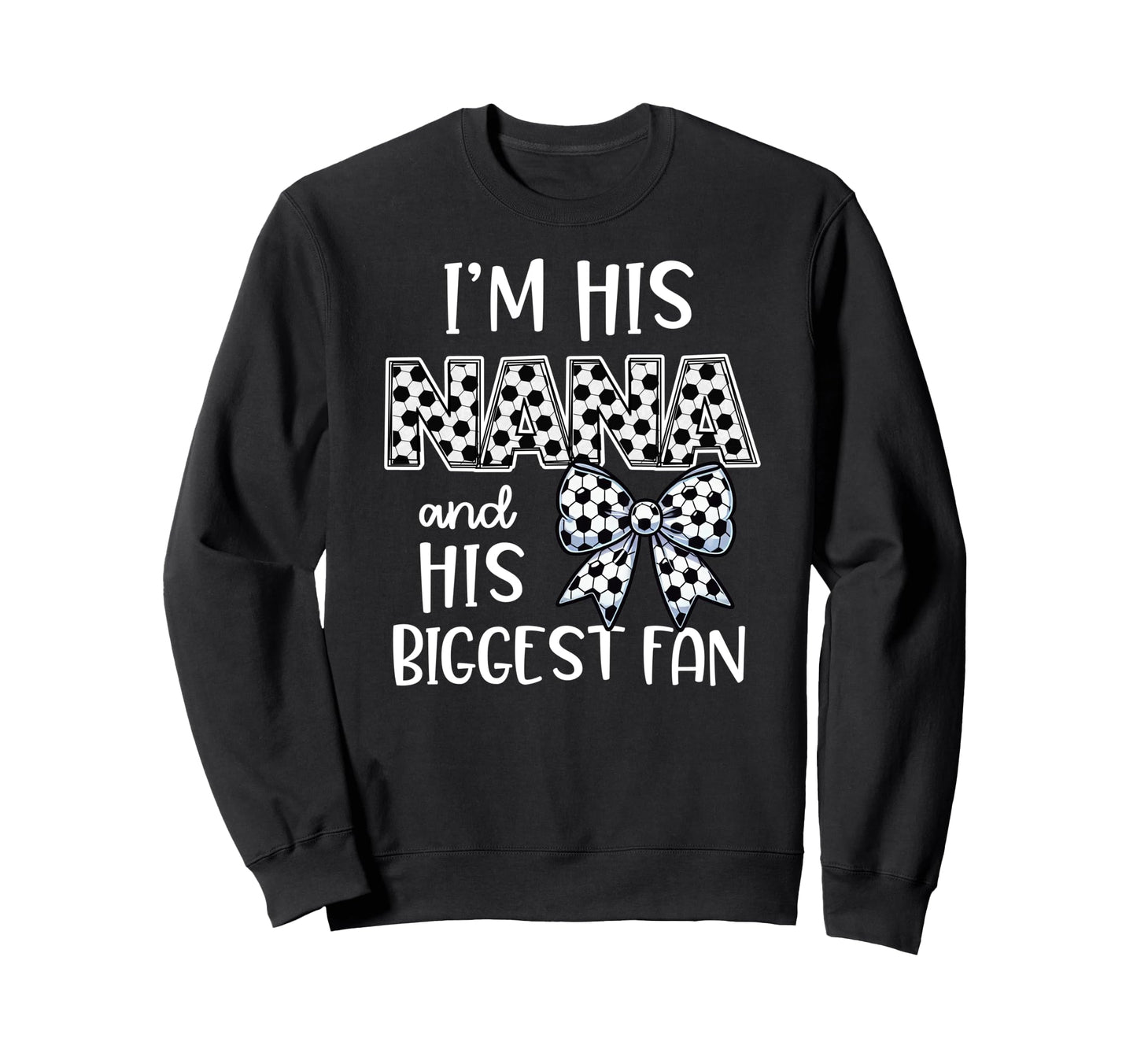 Soccer Nana Game Day Im His Nana Sweatshirt - Trendy Graphic for Adults - T-Shirt, Sweatshirt, Hoodie