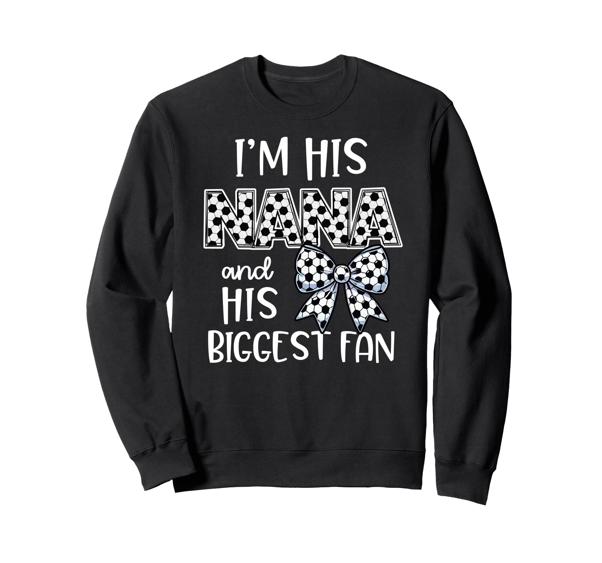Soccer Nana Game Day Im His Nana Sweatshirt - Trendy Graphic for Adults - T-Shirt, Sweatshirt, Hoodie