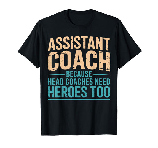 Assistant Coach Because Head Coaches Need T-Shirt - Graphic Print Unisex - T-Shirt, Sweatshirt, Hoodie