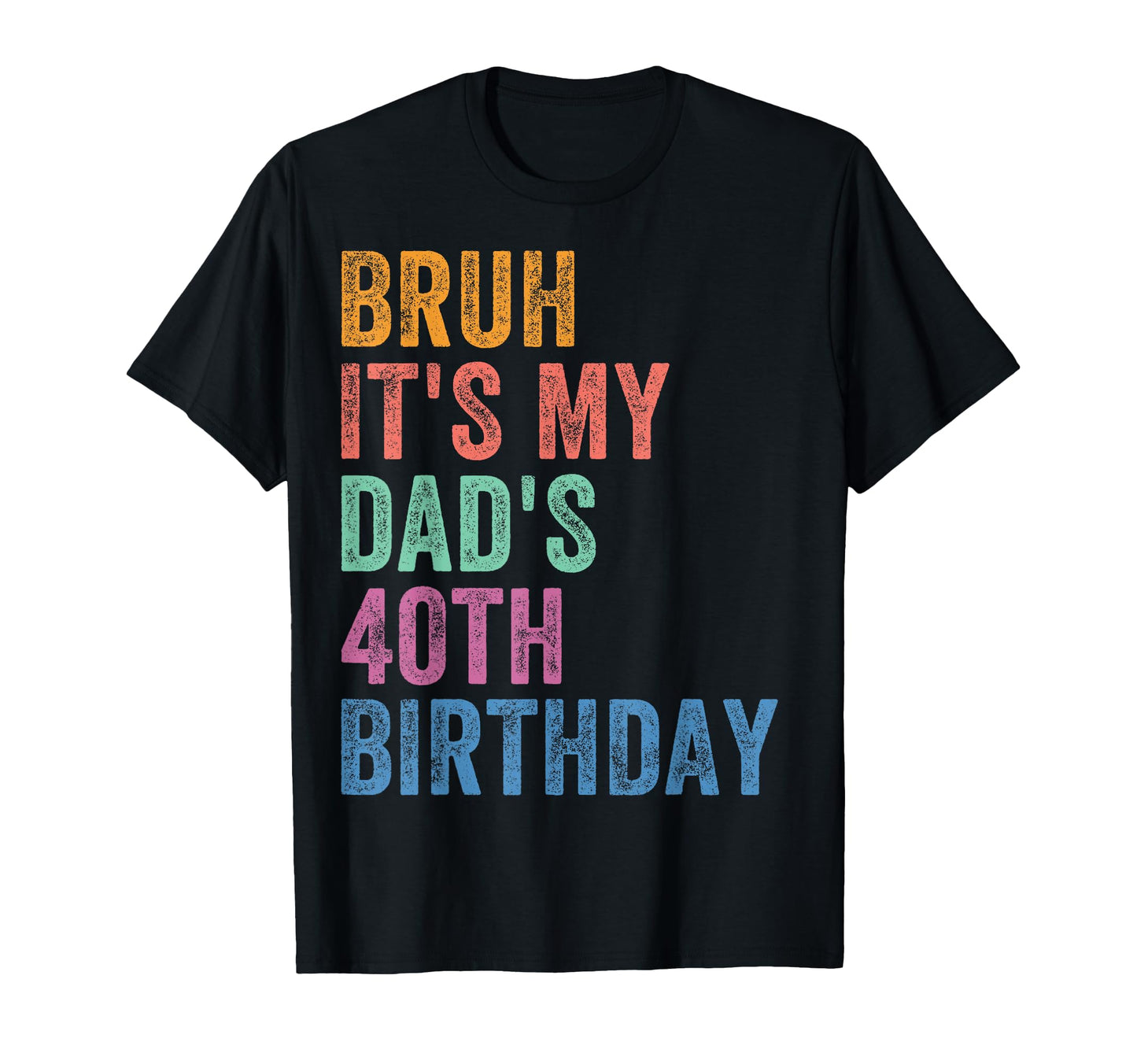 Bruh Its My Dads 40Th Birthday 40 T-Shirt - Casual Everyday Wear Men Women - T-Shirt, Sweatshirt, Hoodie
