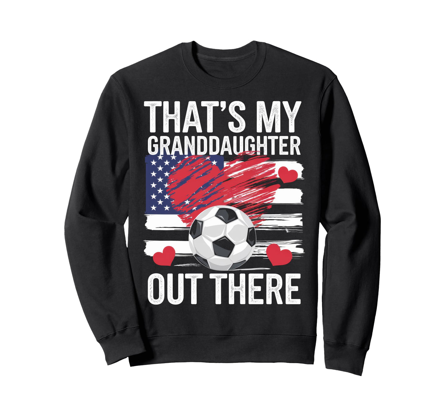 Thats My Granddaughter Out There Sweatshirt - Custom Art Print Unisex - T-Shirt, Sweatshirt, Hoodie