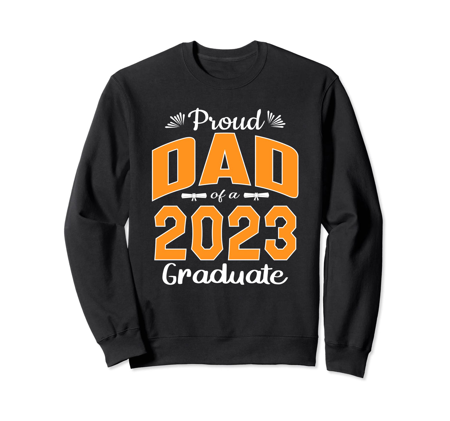 Graduation Gifts Proud Dad Sweatshirt - Casual Everyday Wear Men Women - T-Shirt, Sweatshirt, Hoodie