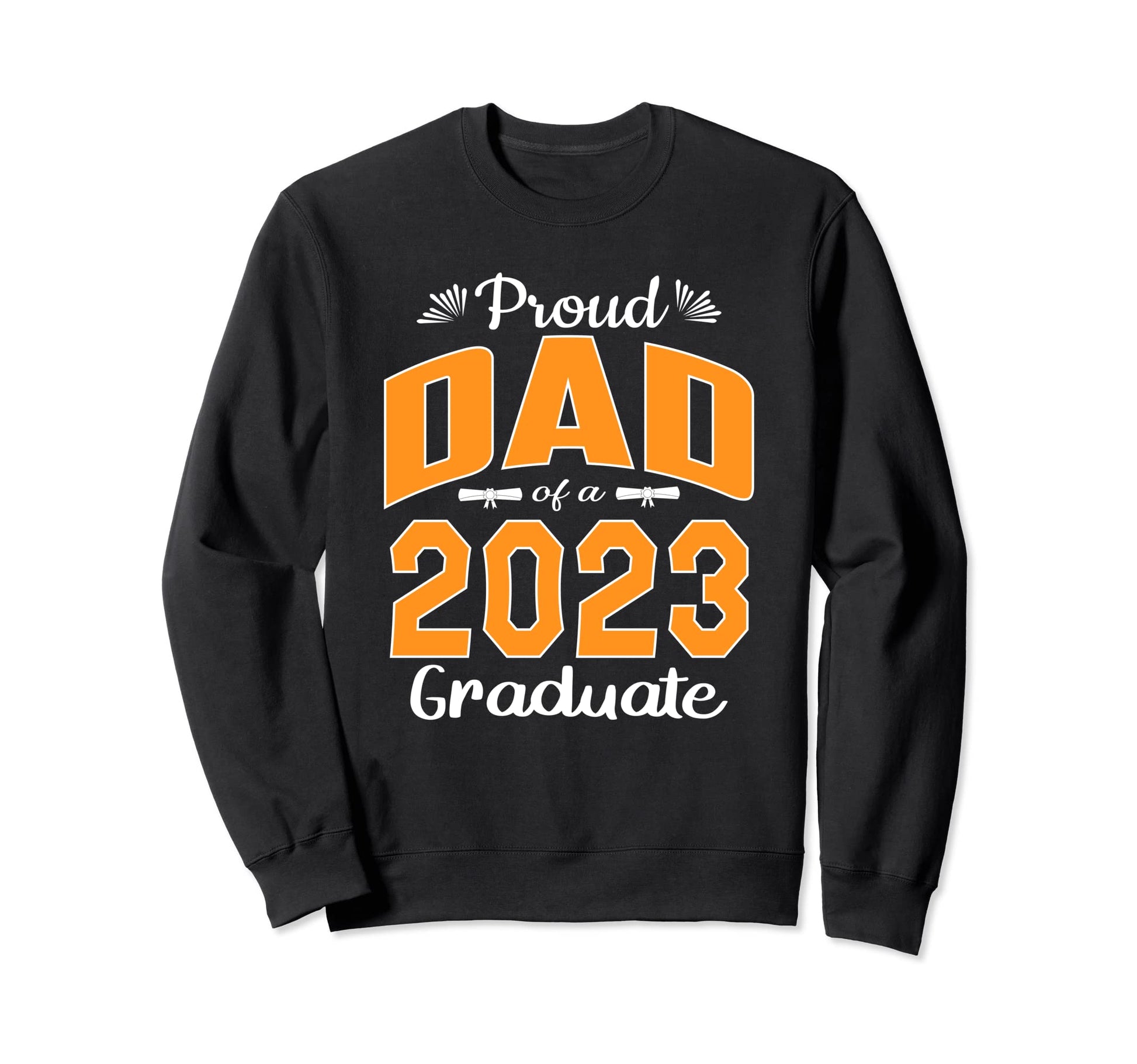 Graduation Gifts Proud Dad Sweatshirt - Casual Everyday Wear Men Women - T-Shirt, Sweatshirt, Hoodie