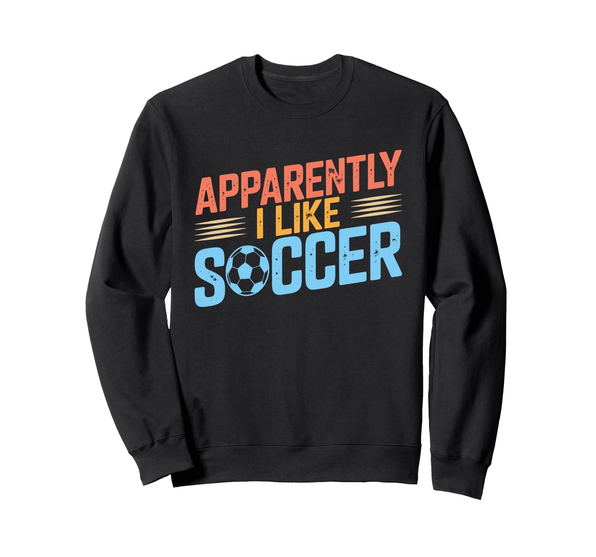 Apparently I Like Soccer Season Sweatshirt - Casual Everyday Wear Unisex - T-Shirt, Sweatshirt, Hoodie