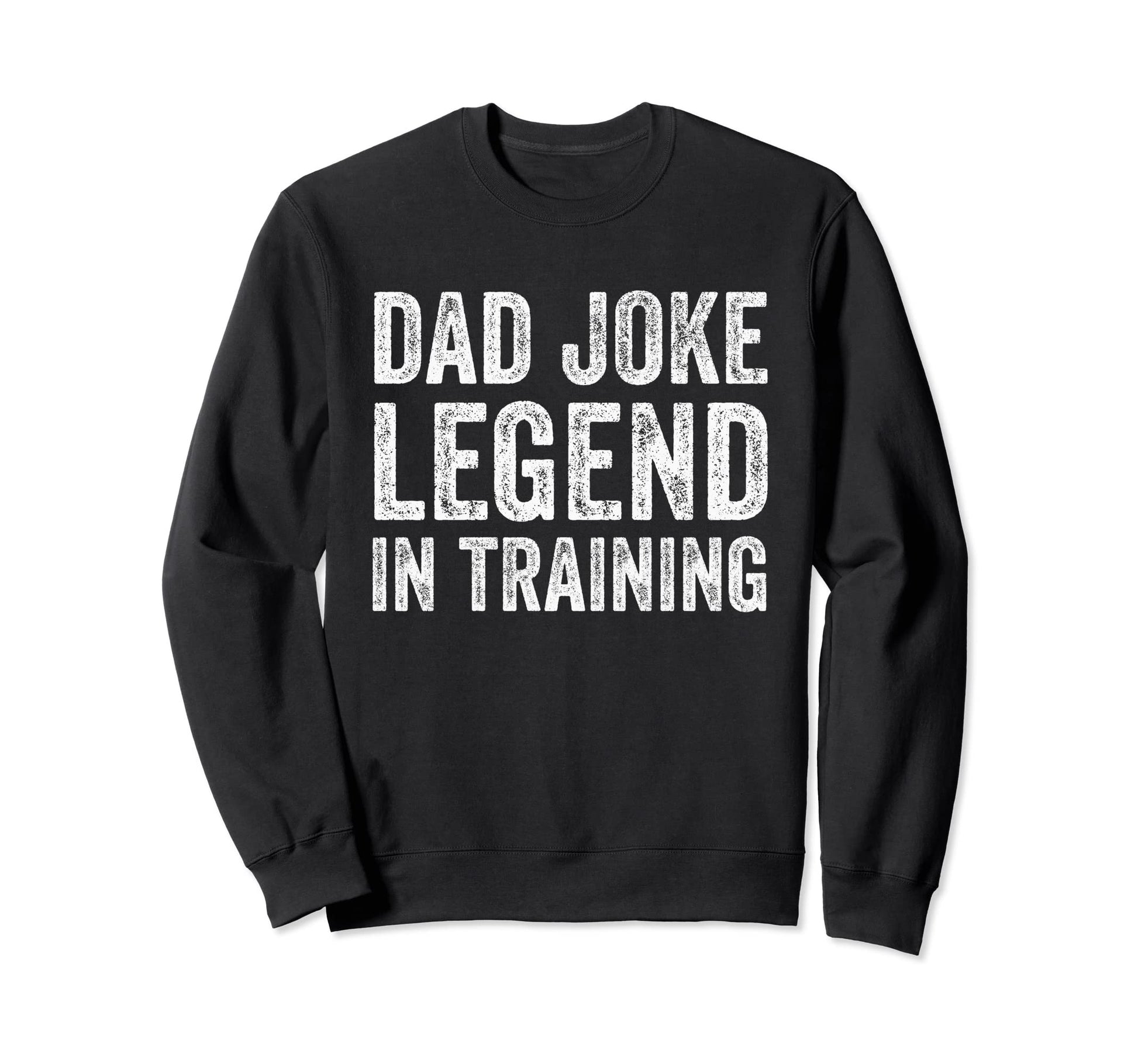 Dad Joke Legend Training Sweatshirt - Aesthetic Graphic Unisex - T-Shirt, Sweatshirt, Hoodie