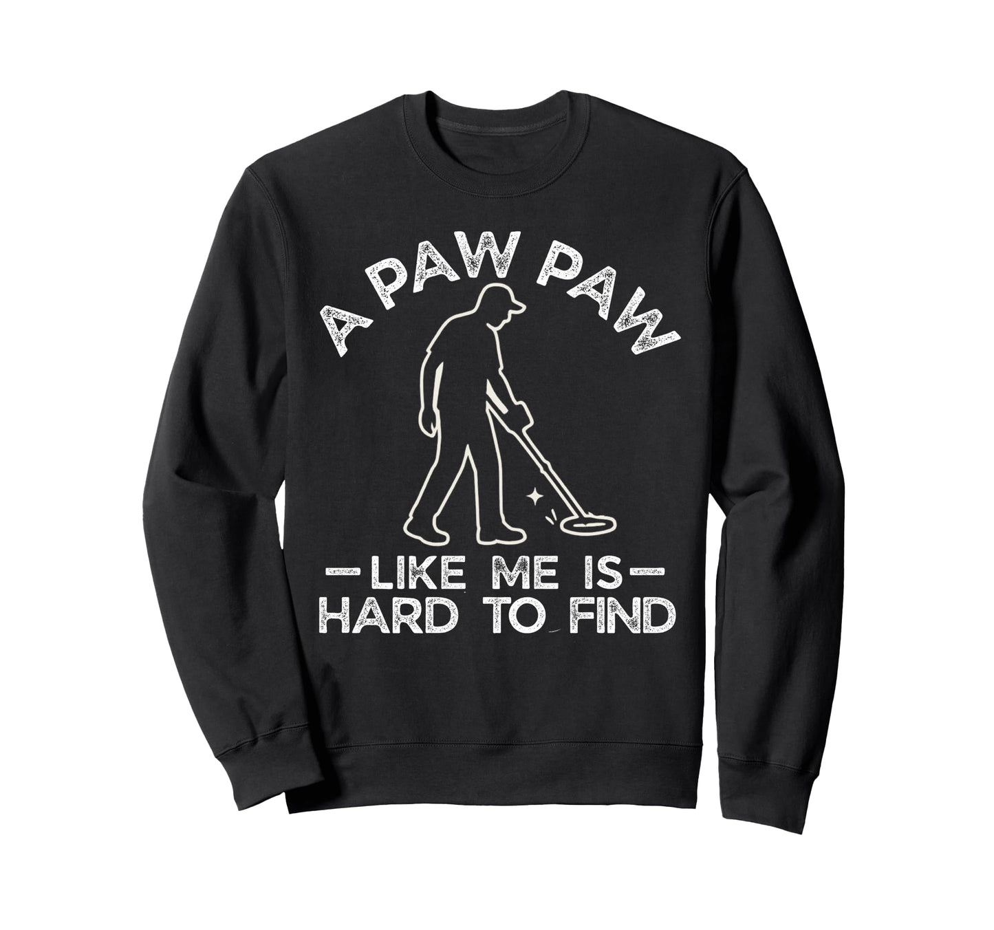 Paw Paw Like Me Is Hard To Find Grand Sweatshirt - Custom Art Print Unisex - T-Shirt, Sweatshirt, Hoodie