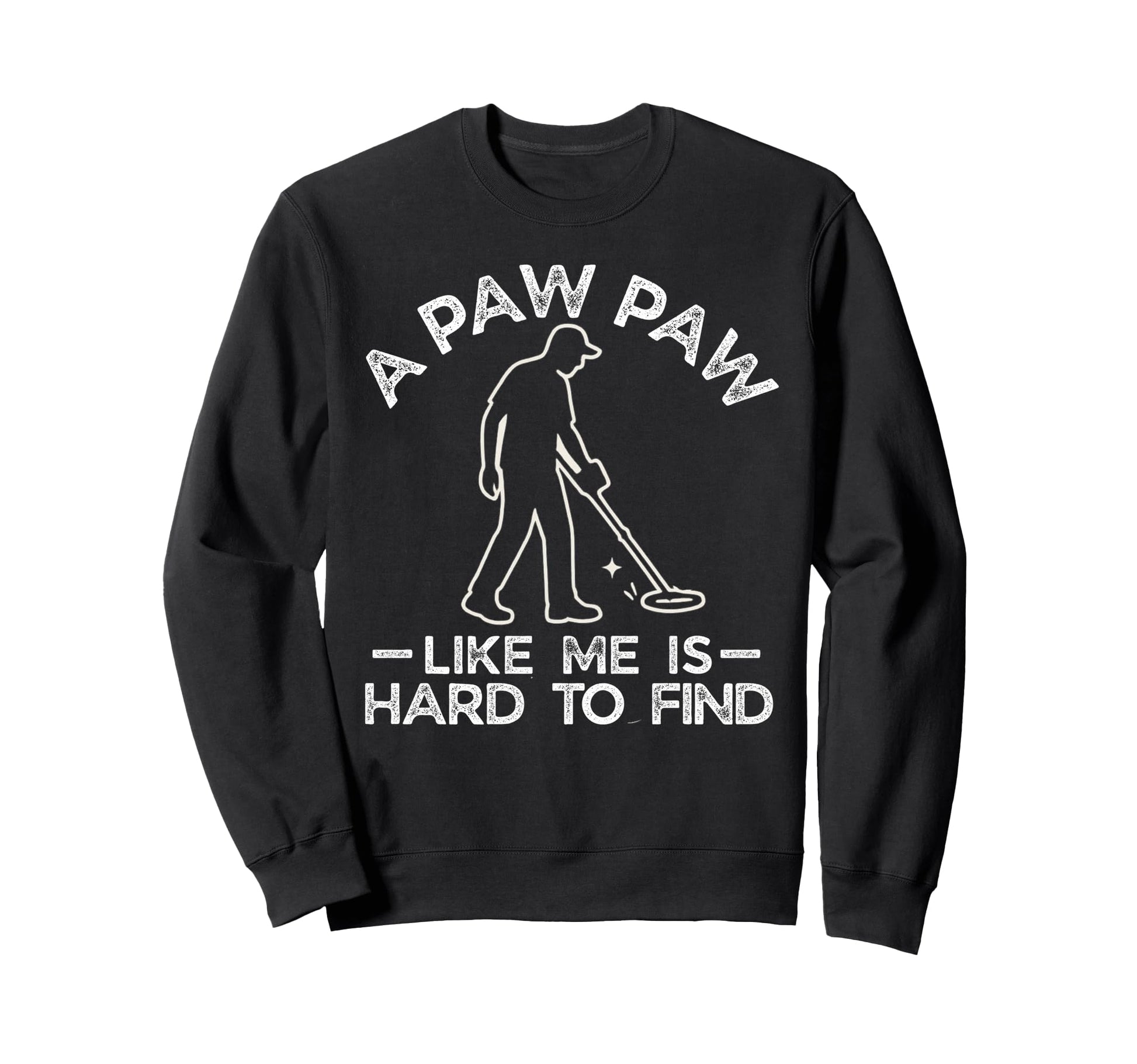 Paw Paw Like Me Is Hard To Find Grand Sweatshirt - Custom Art Print Unisex - T-Shirt, Sweatshirt, Hoodie