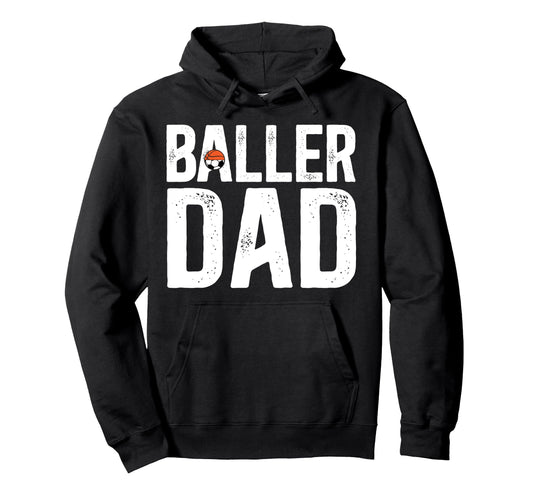Baller Dad Proud Soccer Basketball Dad Hoodie - Streetwear Style Unisex - T-Shirt, Sweatshirt, Hoodie