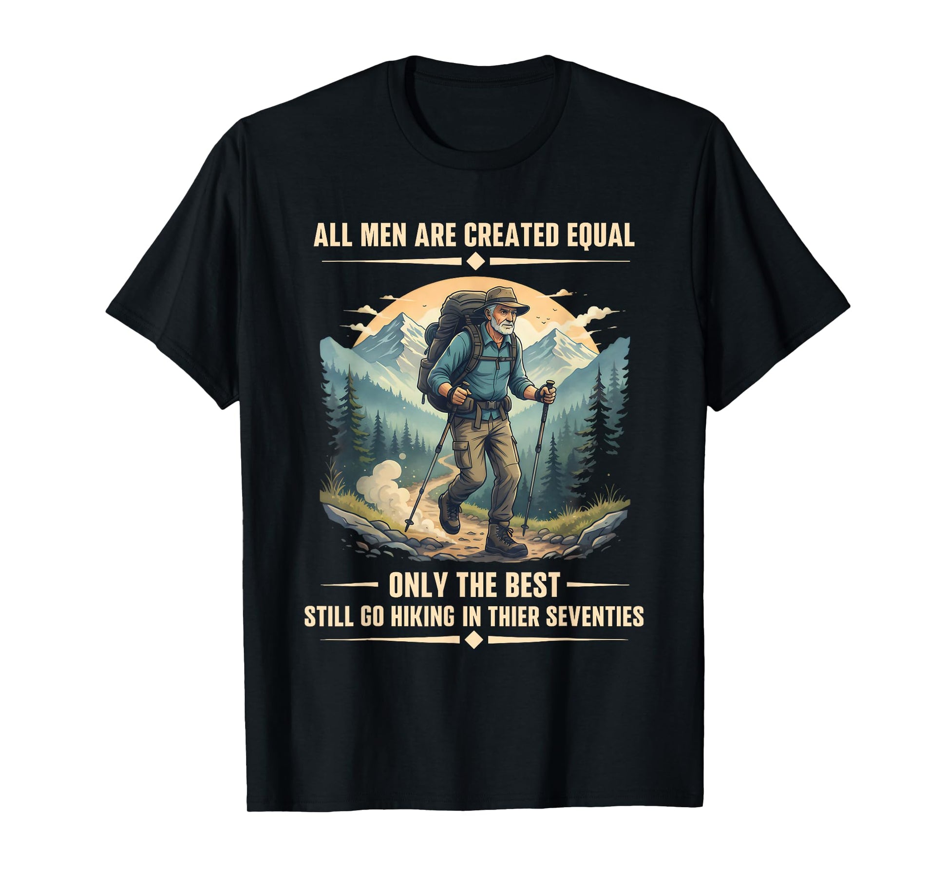 Only Best Still Go Hiking Their T-Shirt - Trendy Graphic Men Women - T-Shirt, Sweatshirt, Hoodie