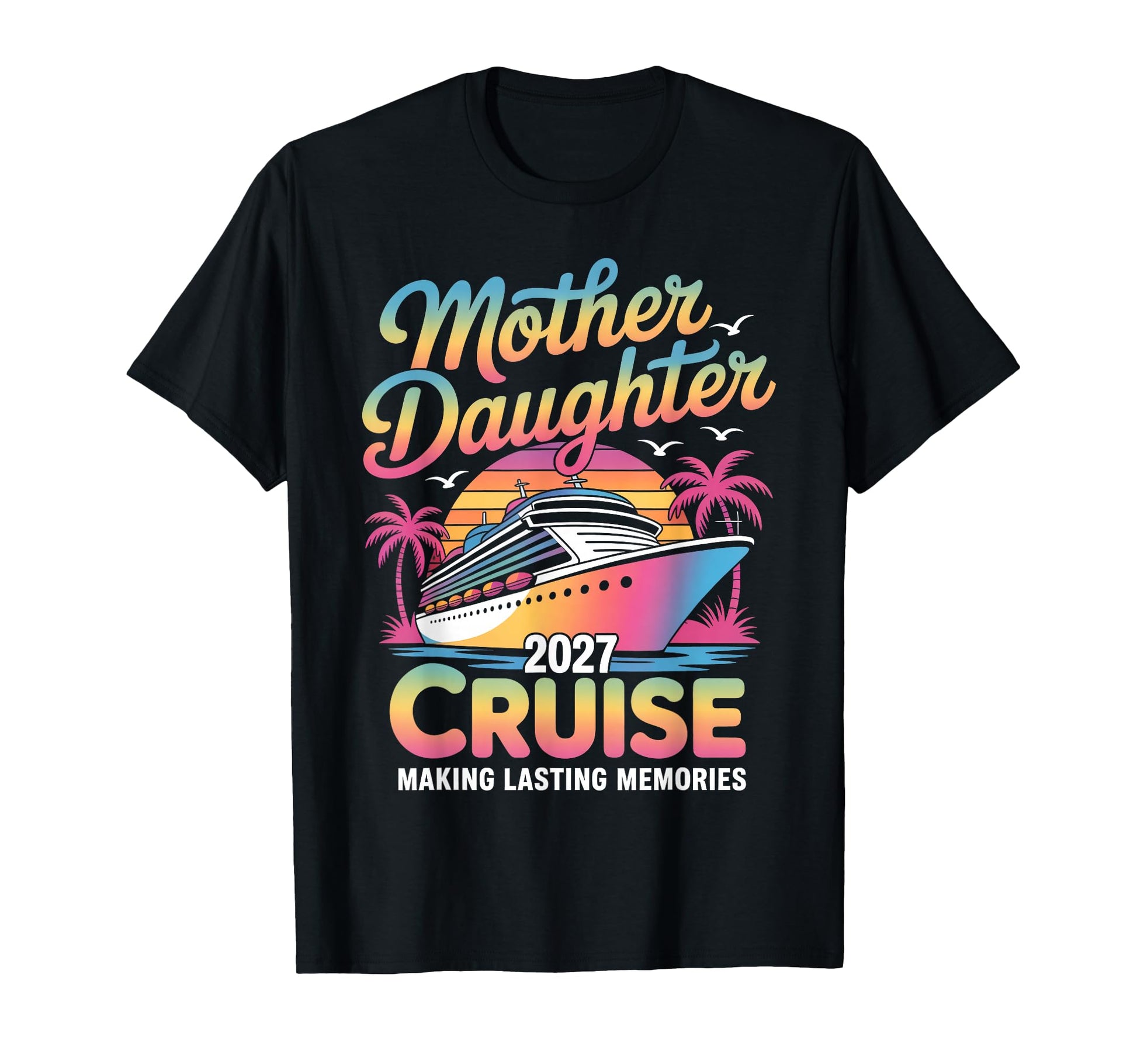 Mother Daughter Cruise 2027 T-Shirt - Fun Novelty Design for Adults - T-Shirt, Sweatshirt, Hoodie