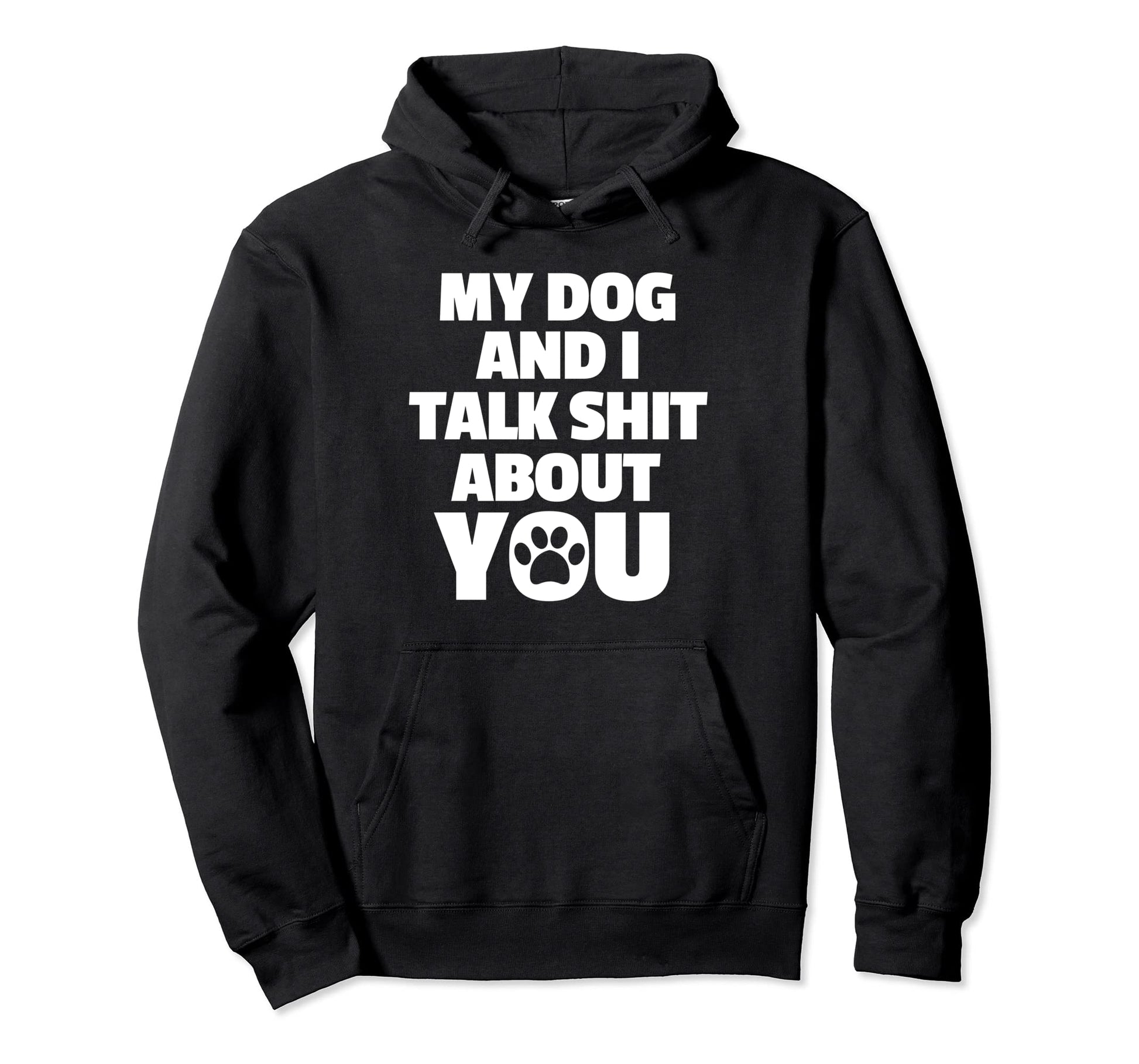 My Dog And I Talk Shit About You Dog Mom Hoodie - Trendy Graphic Unisex - T-Shirt, Sweatshirt, Hoodie