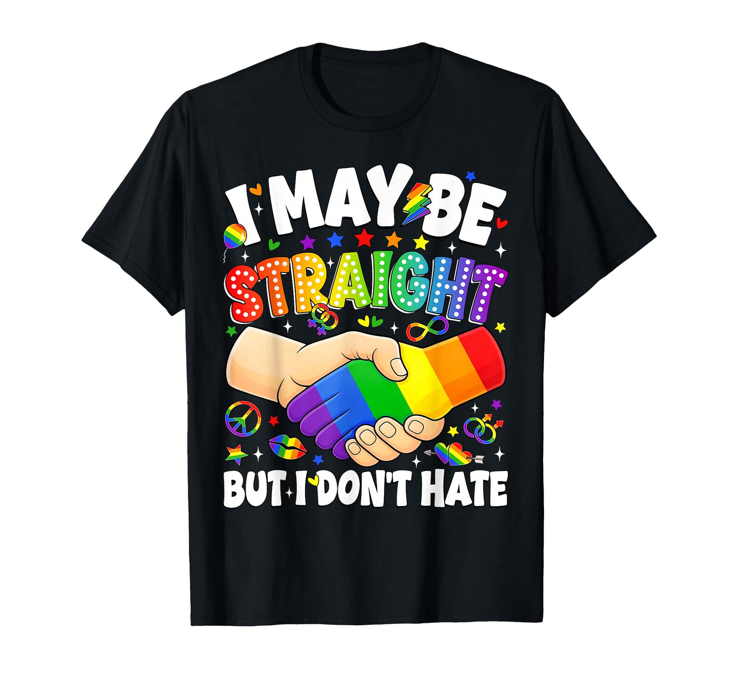 I May Be Straight But I Dont Hate Gay T-Shirt - Custom Art Print Unisex - T-Shirt, Sweatshirt, Hoodie