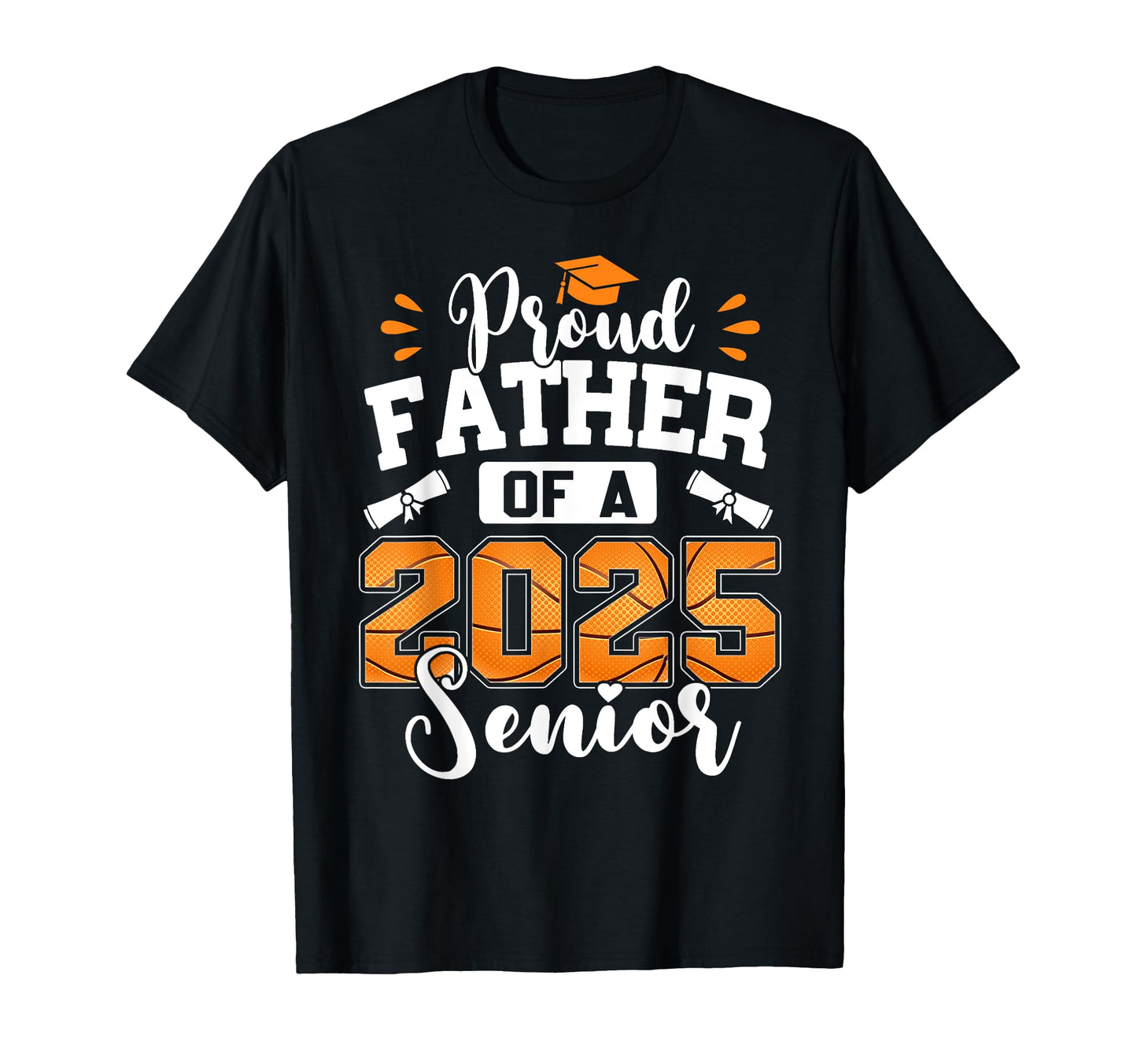 Proud Father 2025 Senior Basketball Dad T-Shirt - Unique Graphic Men Women - T-Shirt, Sweatshirt, Hoodie