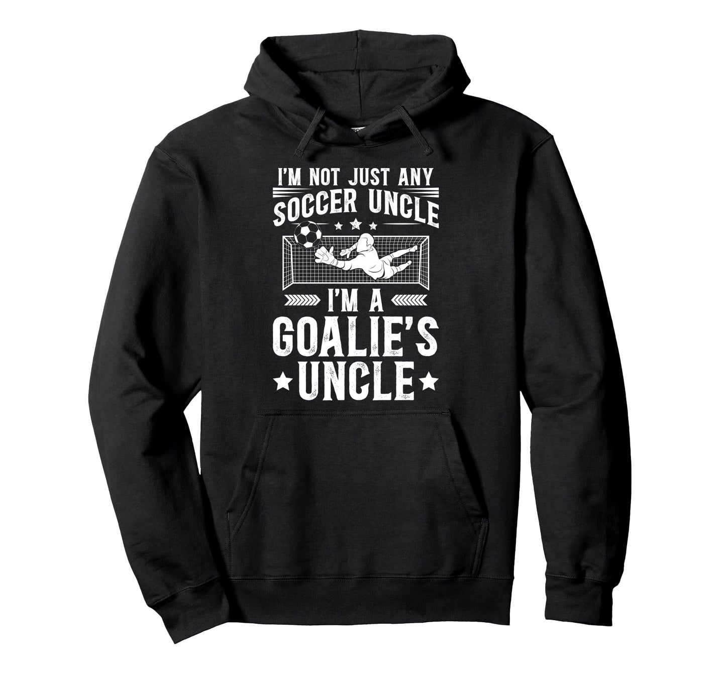 Im Soccer Goalie Uncle Soccer Keeper Hoodie - Streetwear Style Men Women - T-Shirt, Sweatshirt, Hoodie