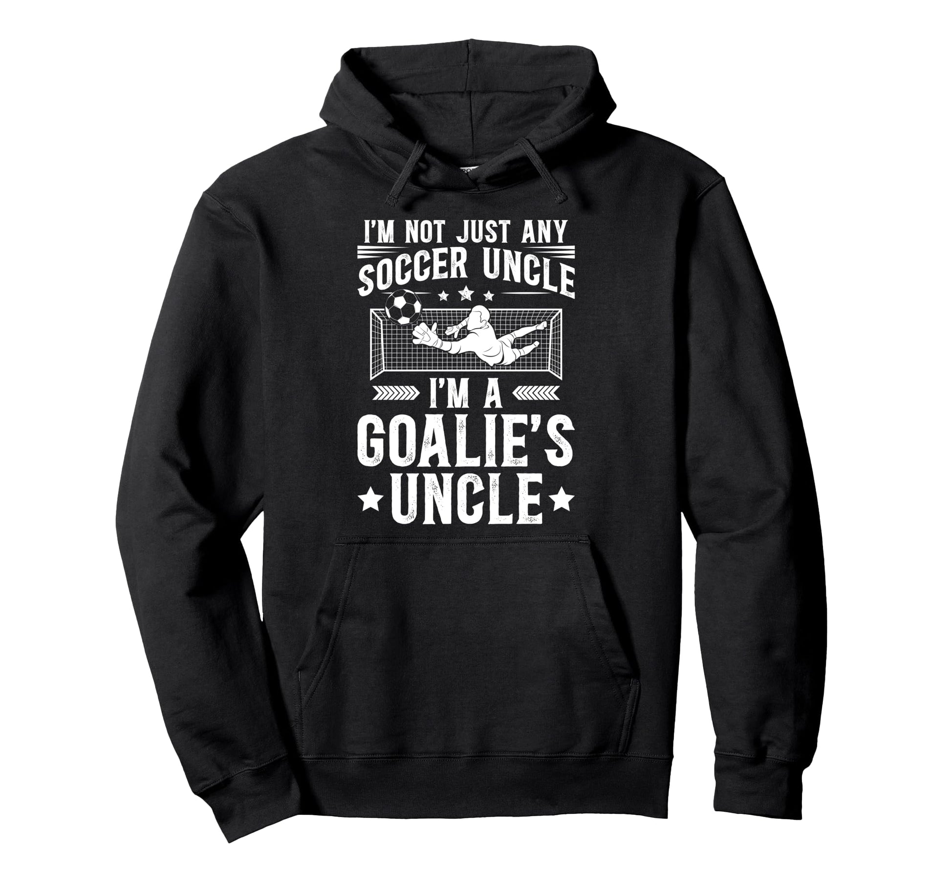 Im Soccer Goalie Uncle Soccer Keeper Hoodie - Streetwear Style Men Women - T-Shirt, Sweatshirt, Hoodie