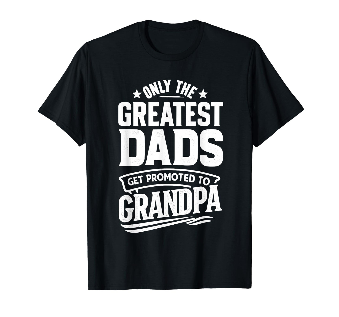 Greatest Dads Get Promoted To Grandpa T-Shirt - Minimalist Print Men Women - T-Shirt, Sweatshirt, Hoodie