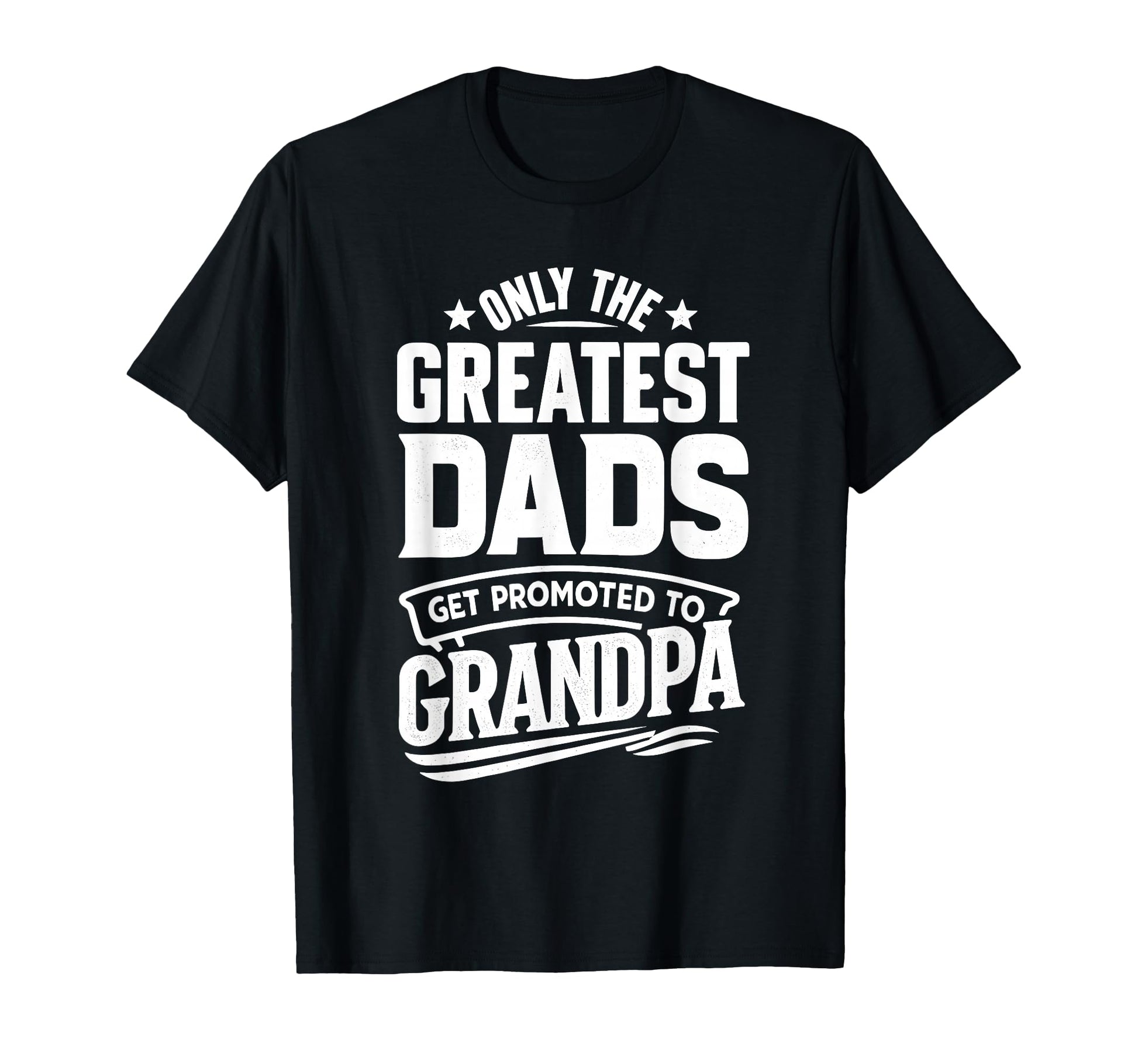 Greatest Dads Get Promoted To Grandpa T-Shirt - Minimalist Print Men Women - T-Shirt, Sweatshirt, Hoodie