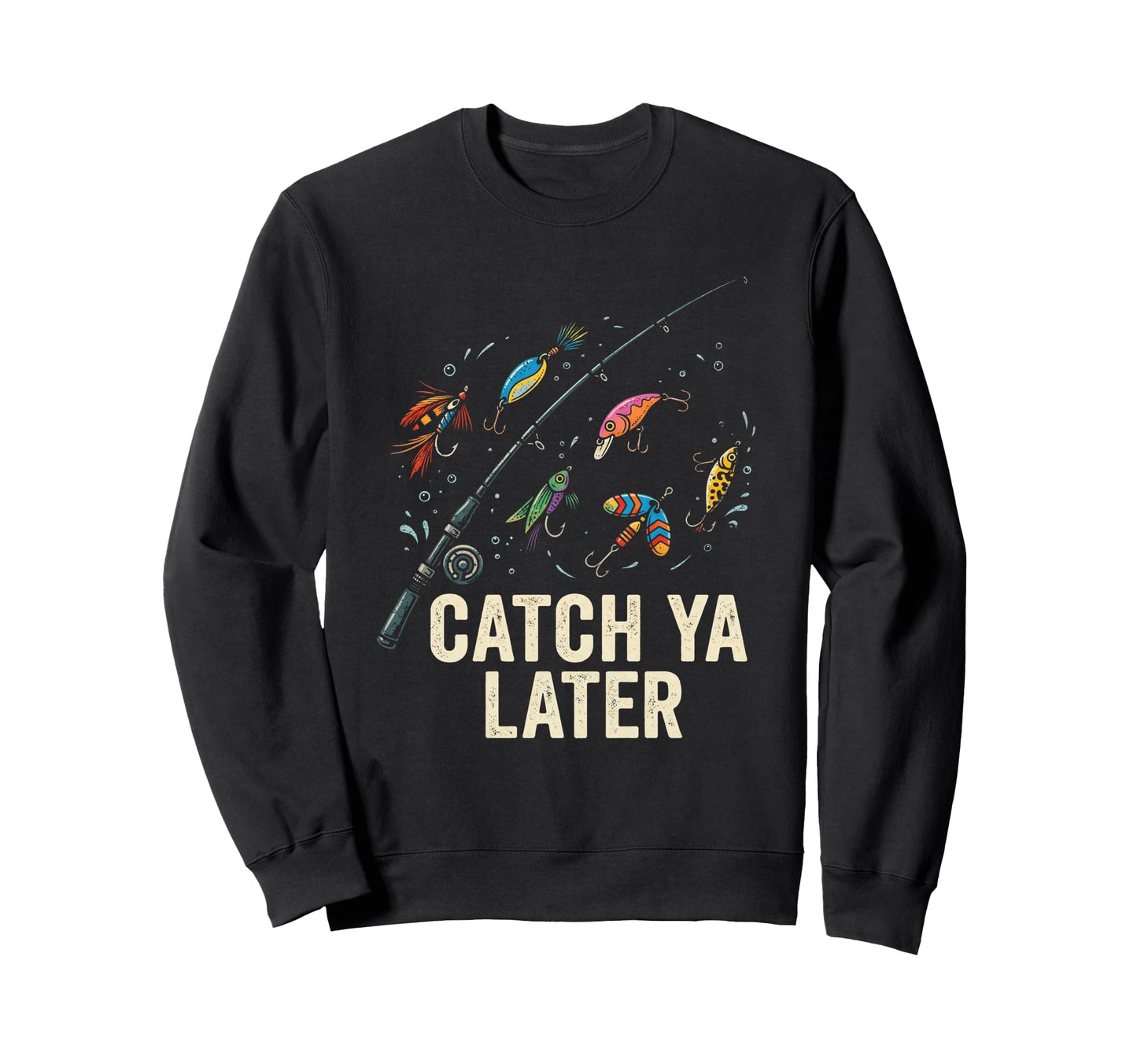 Catch Ya Later Fishing Fisherman Dad Sweatshirt - Trendy Graphic Men Women - T-Shirt, Sweatshirt, Hoodie