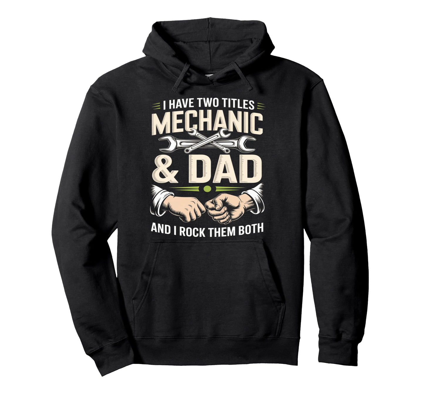 I Have Two Titles Mechanic And Dad And I Hoodie - Trendy Graphic Unisex - T-Shirt, Sweatshirt, Hoodie