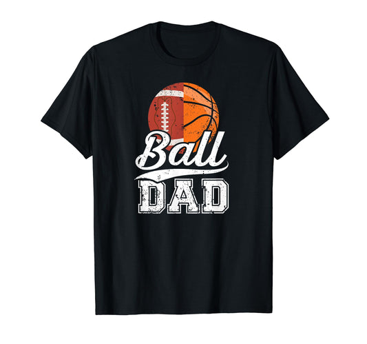 Ball Dad Football Basketball Dad Ballers T-Shirt - Trendy Graphic Men Women - T-Shirt, Sweatshirt, Hoodie
