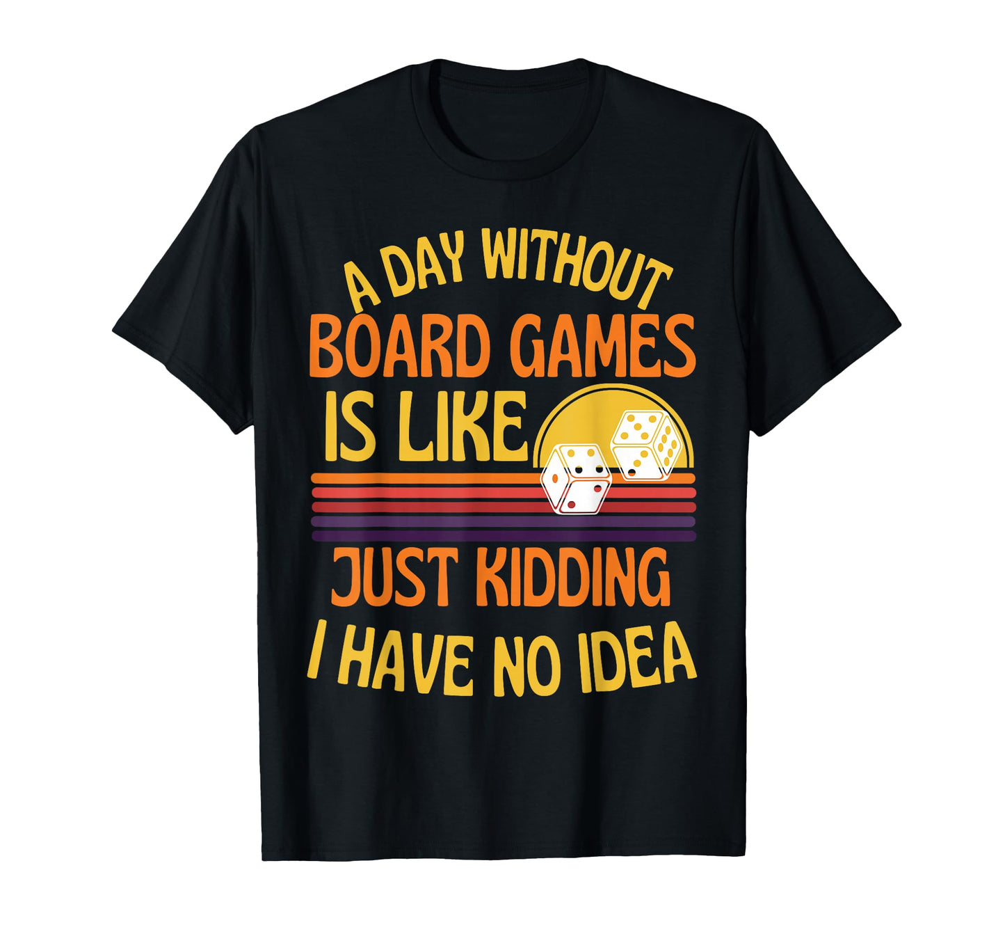 Day Without Board Games Funny Board T-Shirt - Novelty Apparel for Adults - T-Shirt, Sweatshirt, Hoodie
