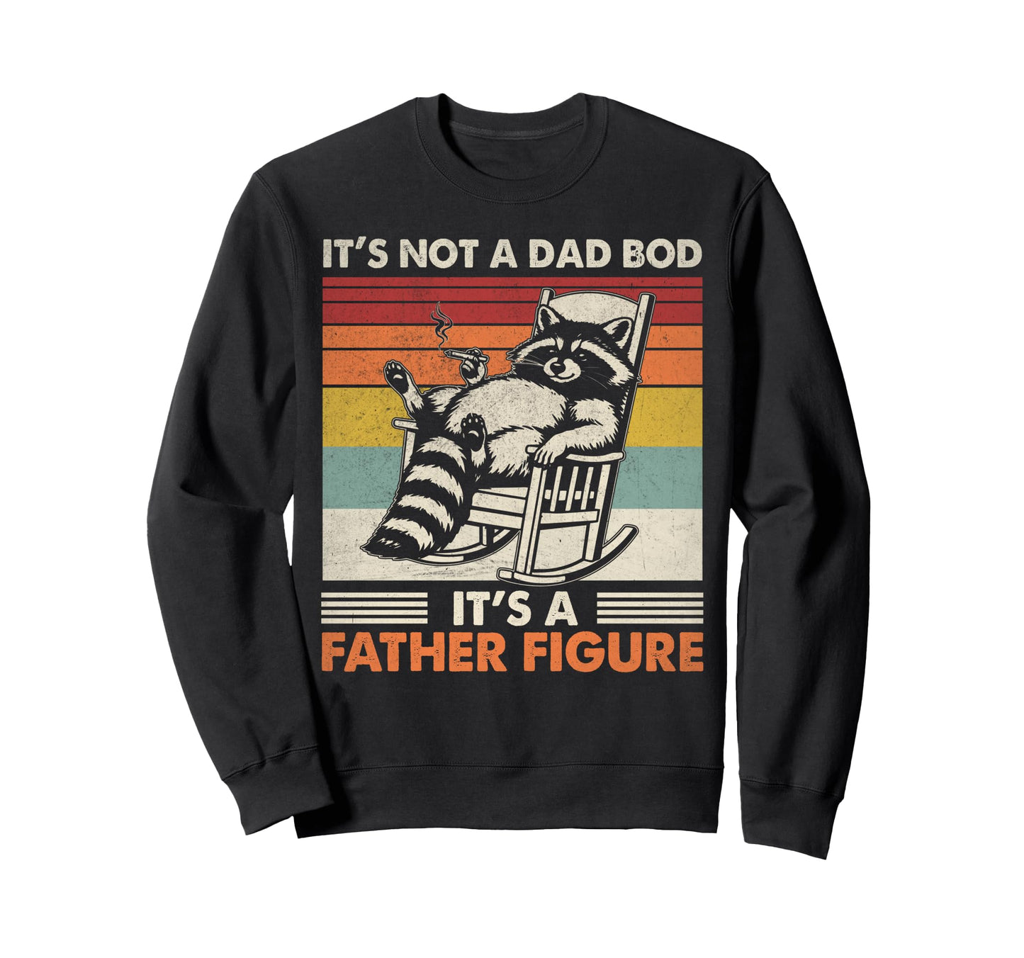Its Not Dad Bod Its Father Figure Sweatshirt - Custom Art Print for Adults - T-Shirt, Sweatshirt, Hoodie
